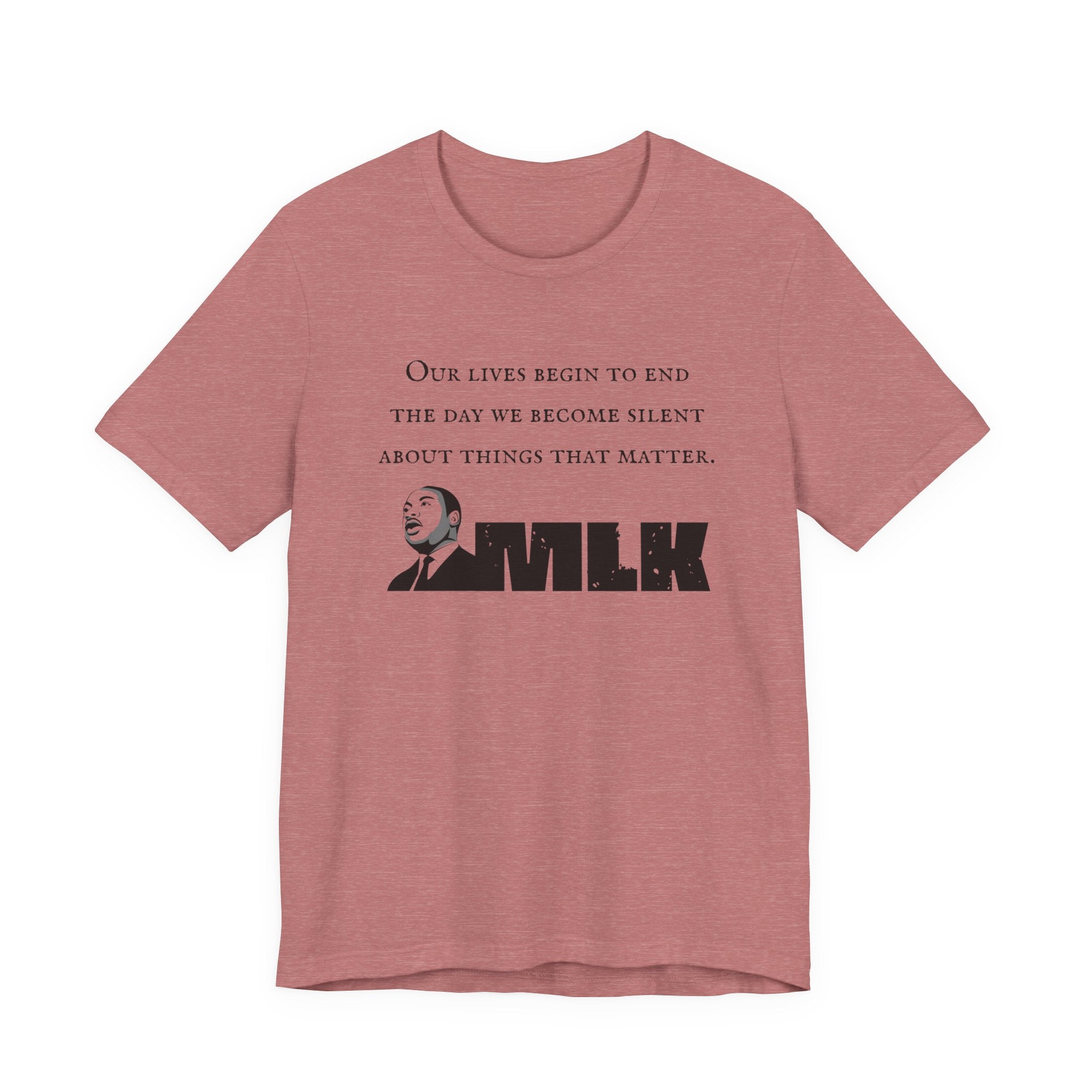 MLK Quote Bella + Canvas T‑Shirt — "Our Lives Begin to End..."