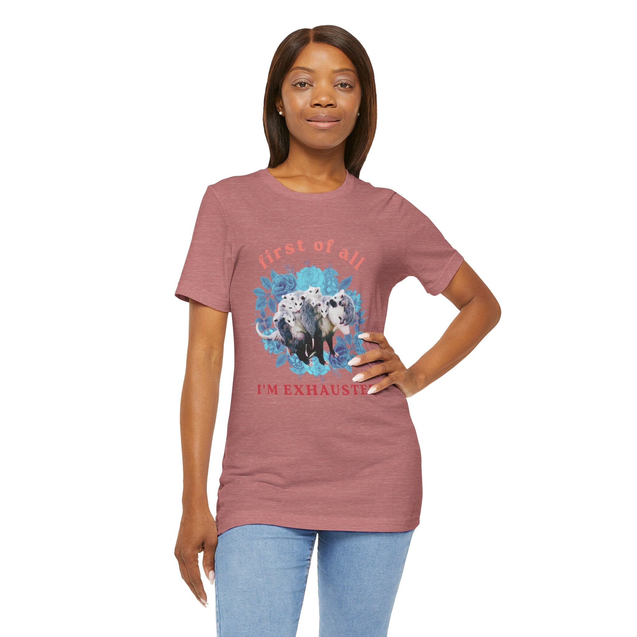 First of All I'm Exhausted Floral Possum Bella + Canvas T-Shirt