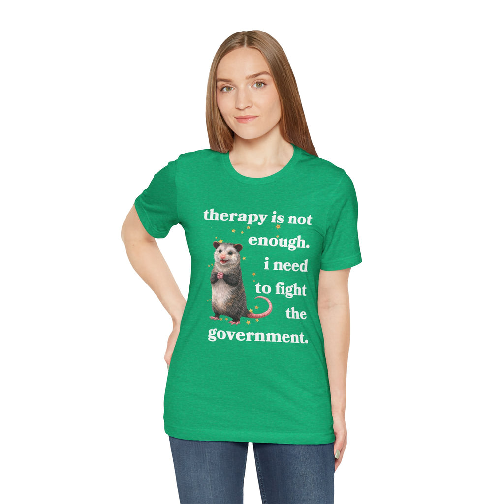 therapy is not enough. i need to fight the government Bella + Canvas T-shirt