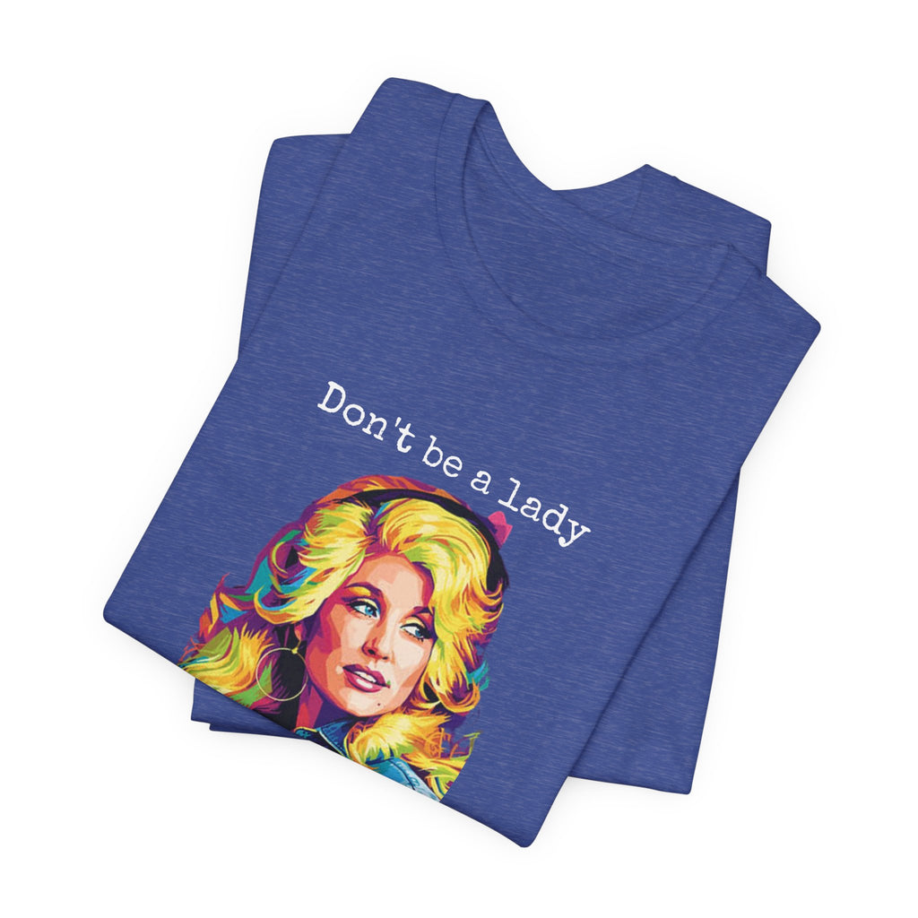 Dolly Parton "Don’t Be a Lady, Be a Dolly" Graphic Tee
