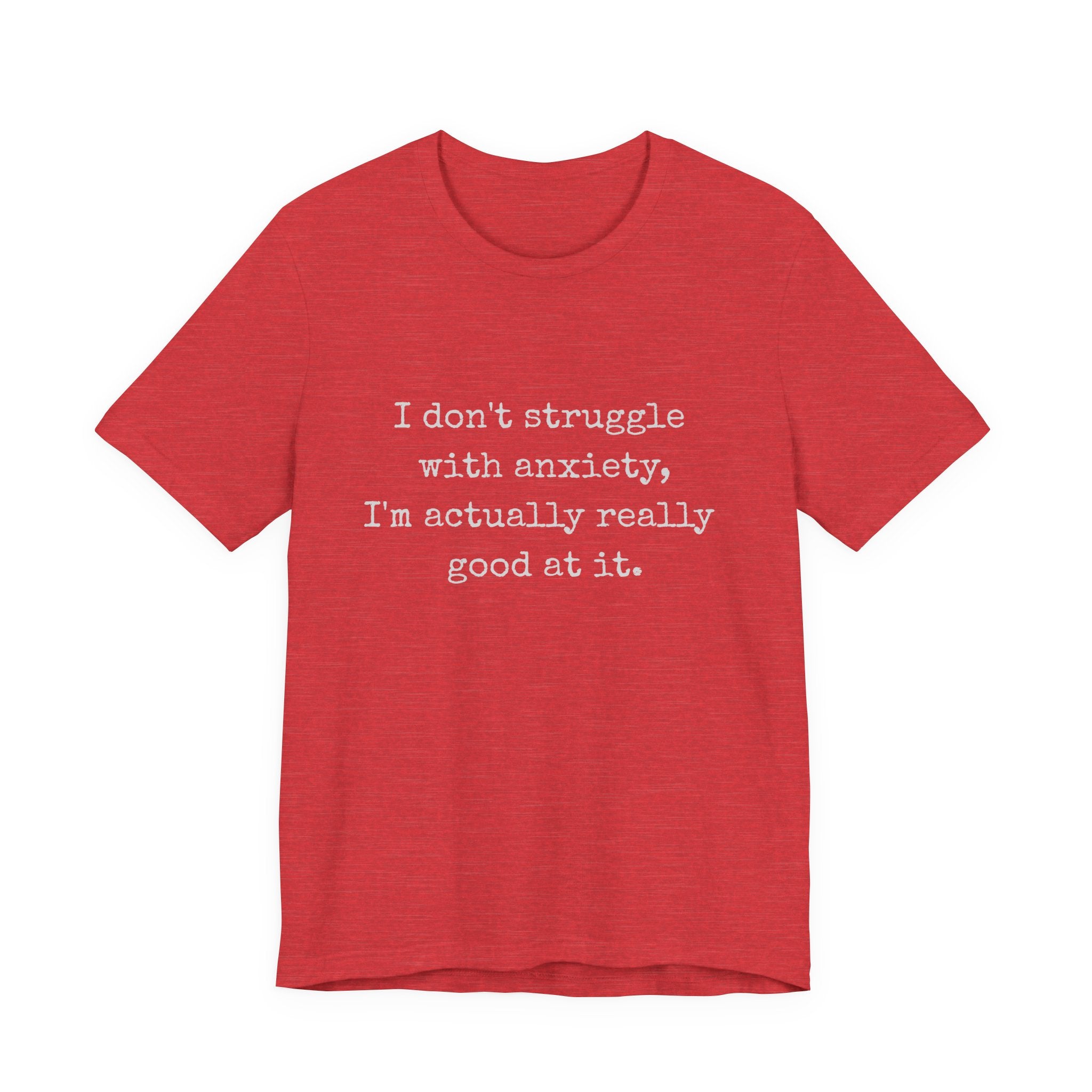 Actually Really Good At Anxiety Bella + Canvas Tee