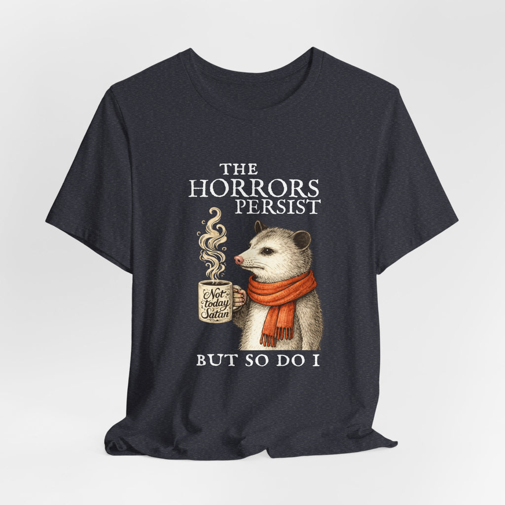 The Horrors Persist But So Do I Possum T-shirt