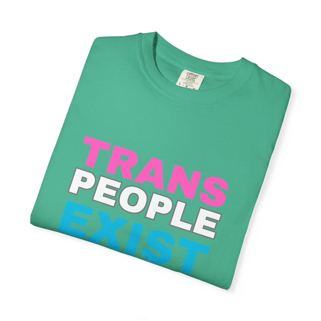Trans People Exist Comfort Colors T-Shirt