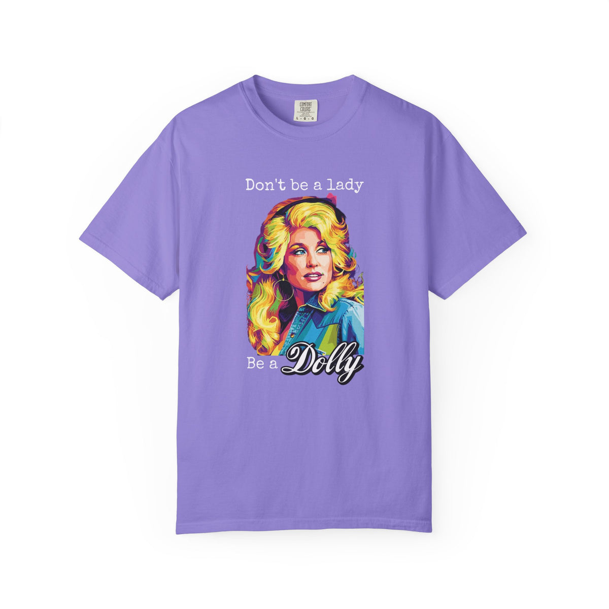 Don’t Be a Lady Be a Dolly Comfort Colors T-shirt | Retro Feminist Vintage Shirt