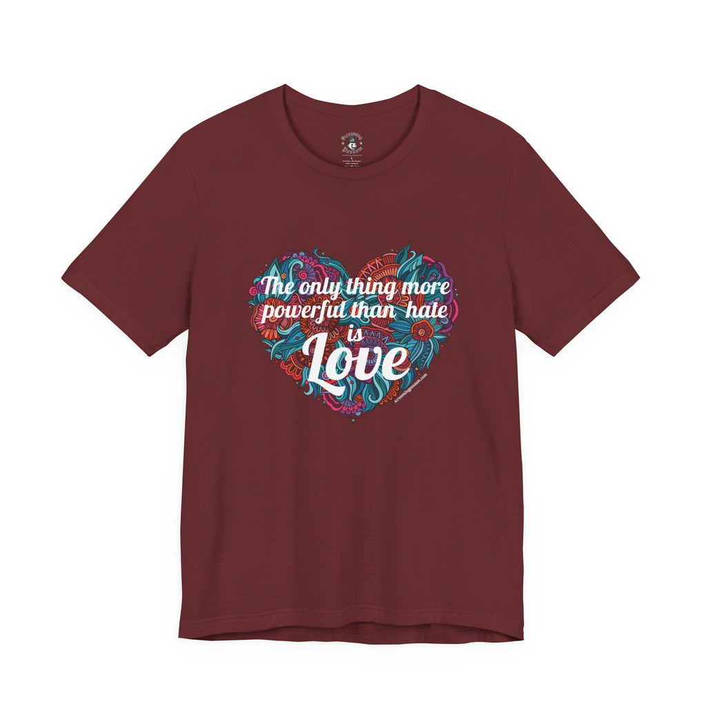 The Only Thing More Powerful Than Hate is Love Bella + Canvas T-Shirt