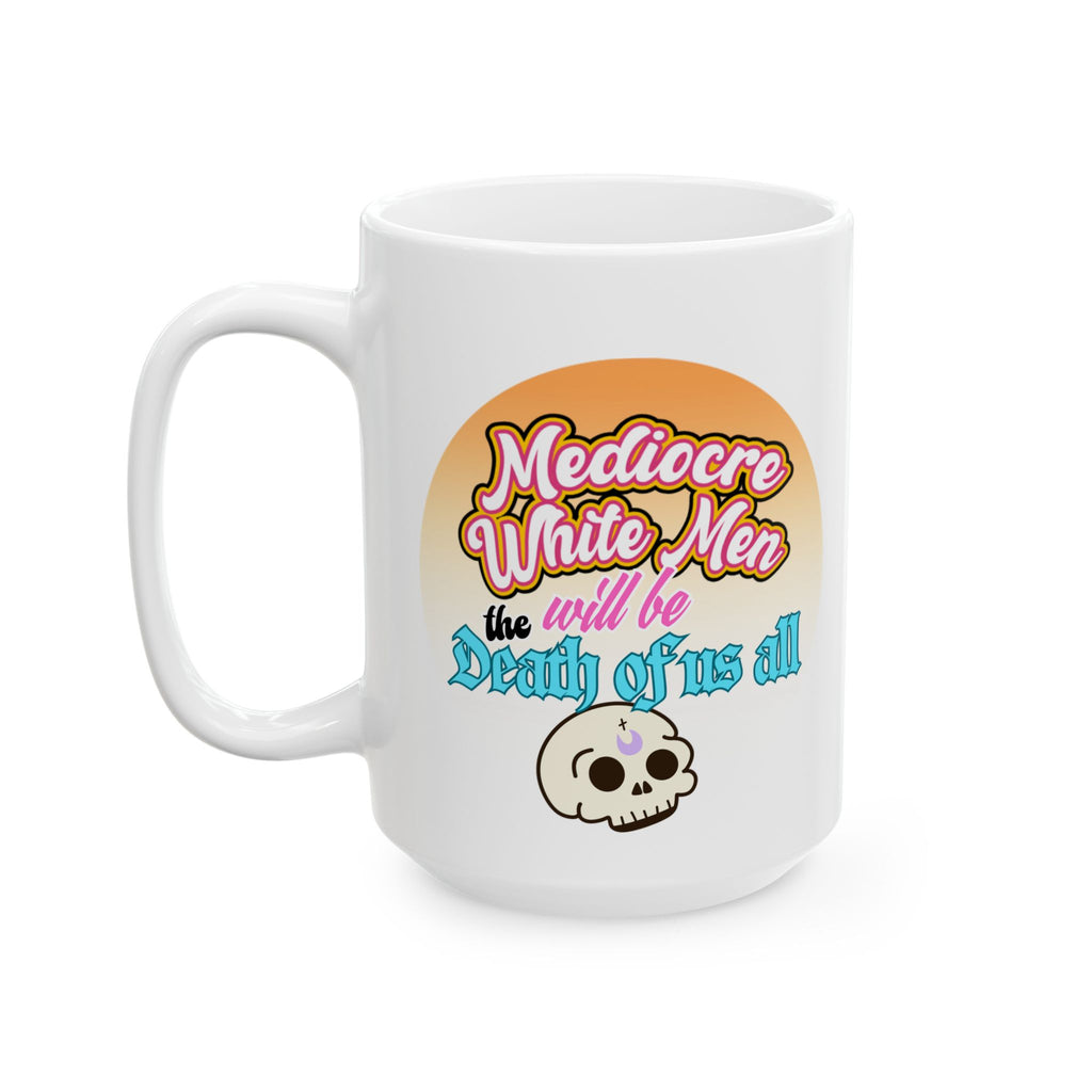 Mediocre White Men Will Be The Death of Us All Coffee Cup (11oz, 15oz)