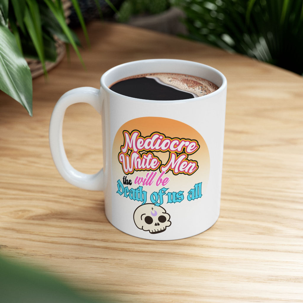 Mediocre White Men Will Be The Death of Us All Coffee Cup (11oz, 15oz)