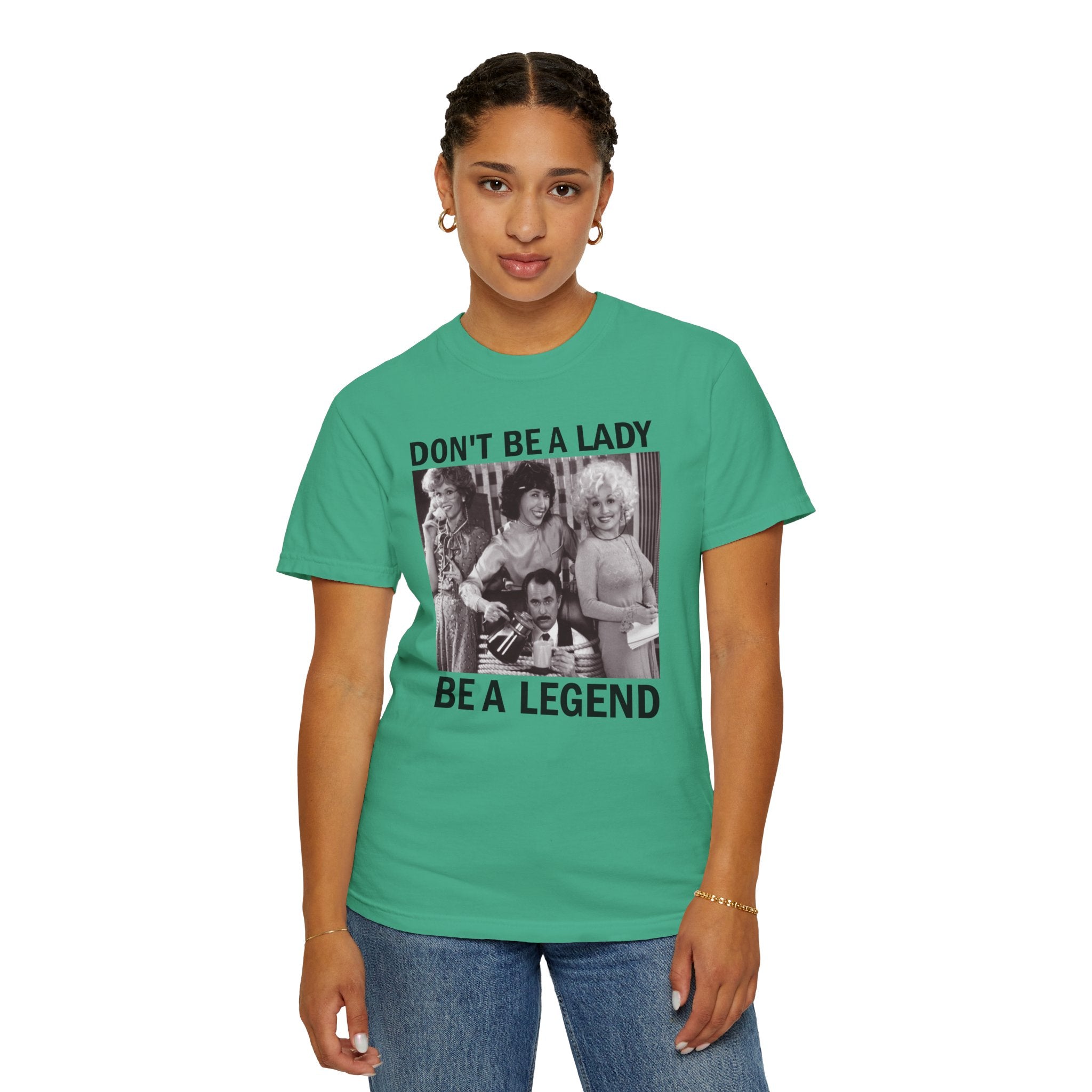 Don’t Be a Lady Be a Legend 9 to 5 Comfort Colors T-Shirt