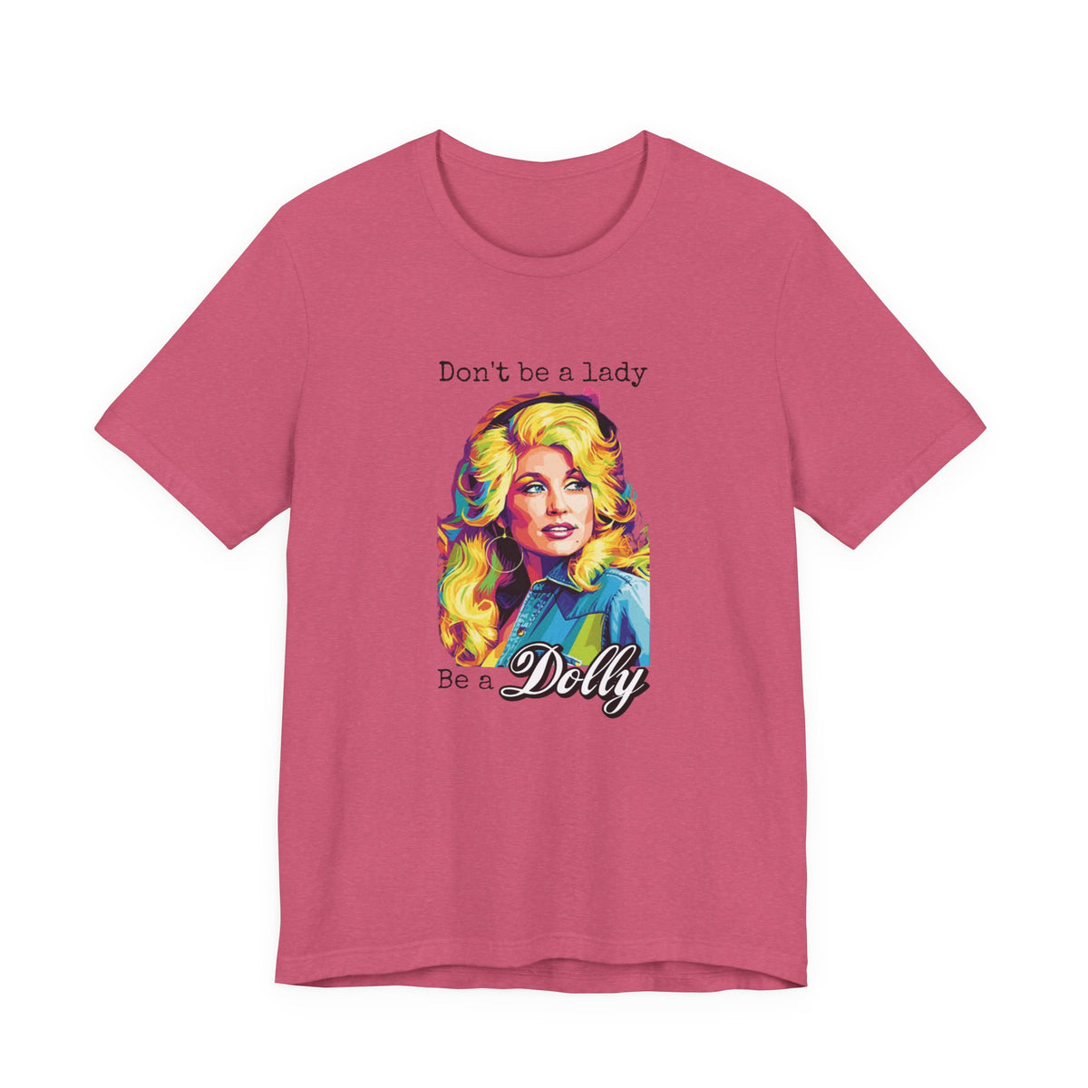 Dolly Parton "Don’t Be a Lady, Be a Dolly" Graphic Tee