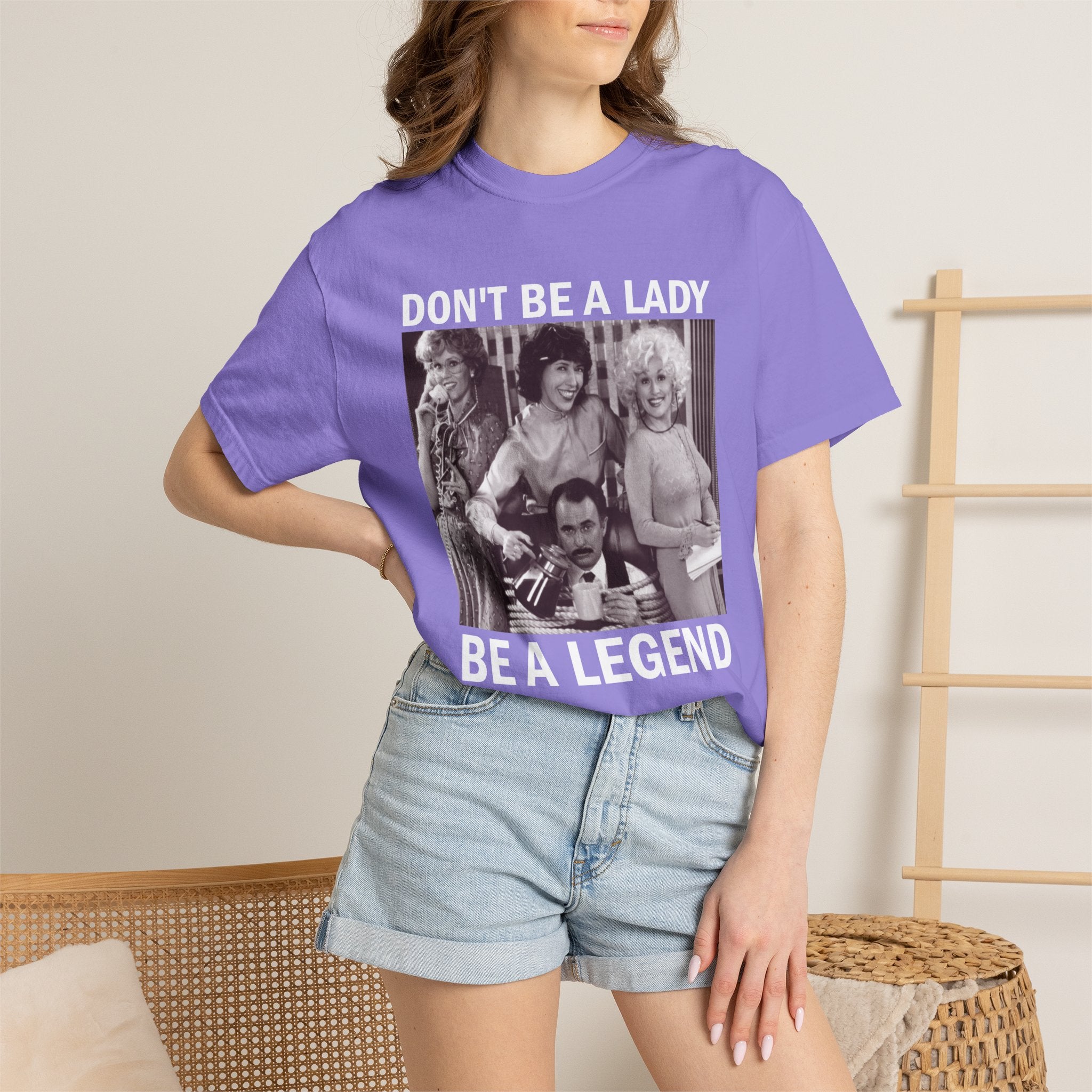 Don’t Be a Lady Be a Legend 9 to 5 Comfort Colors T-Shirt