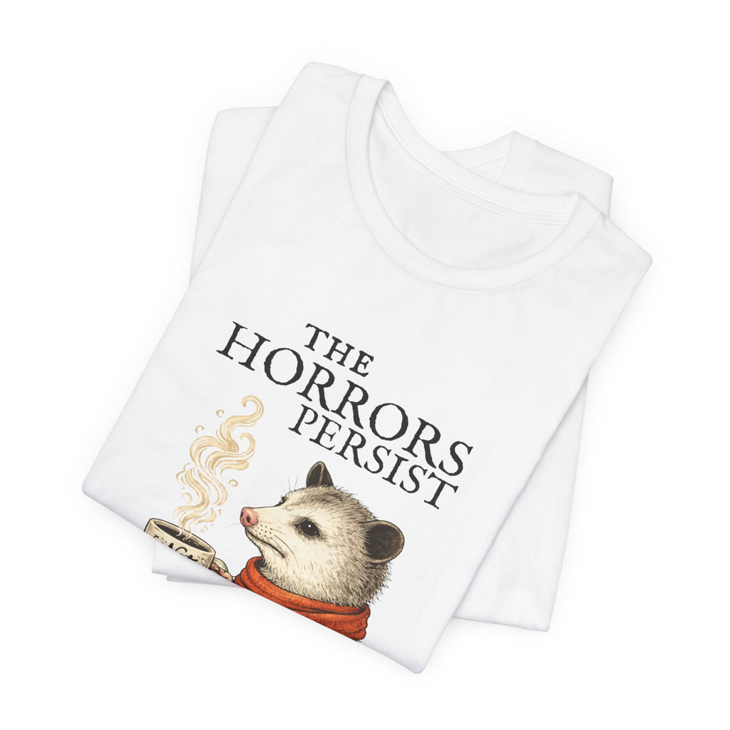 The Horrors Persist But So Do I Possum T-shirt