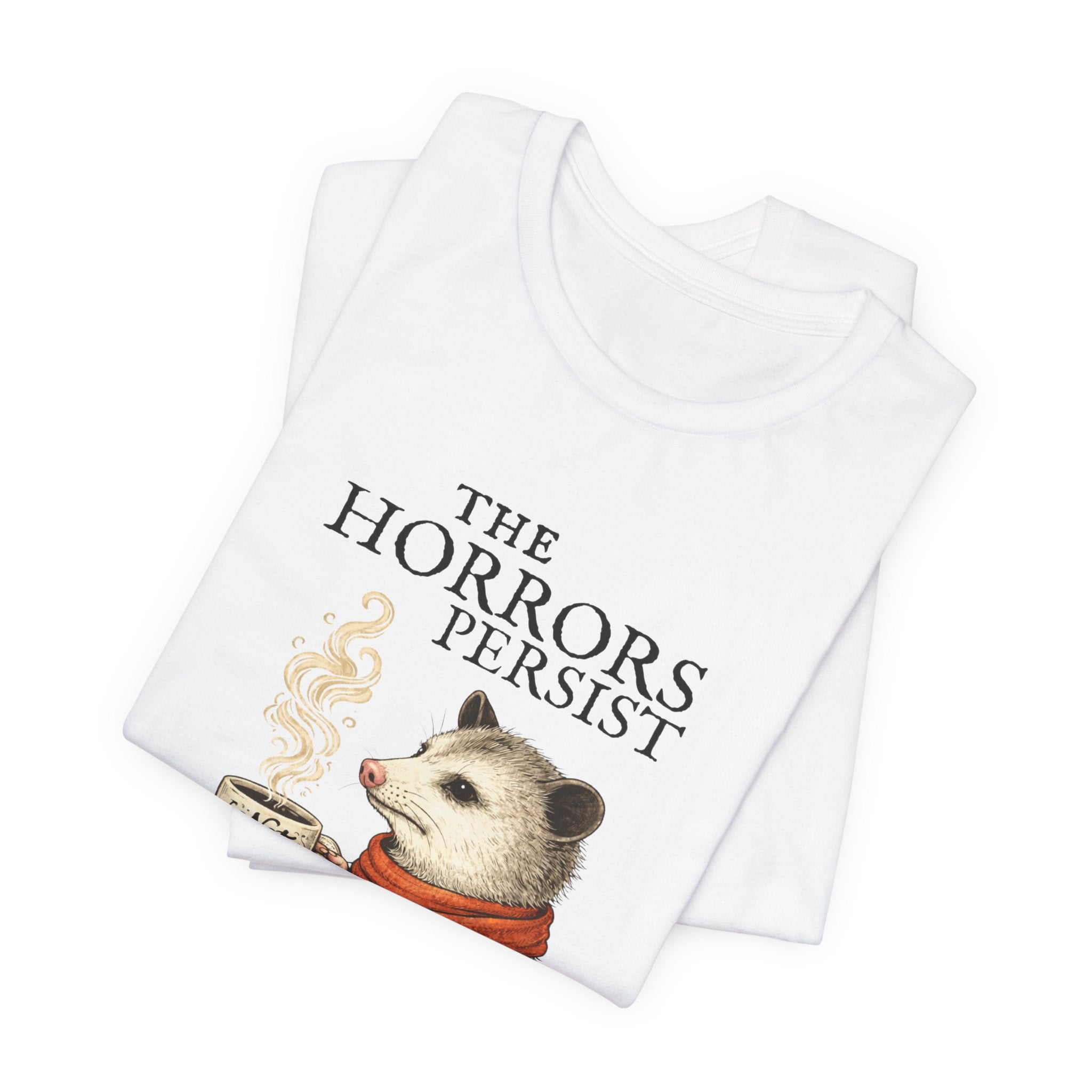 The Horrors Persist But So Do I Possum T-shirt