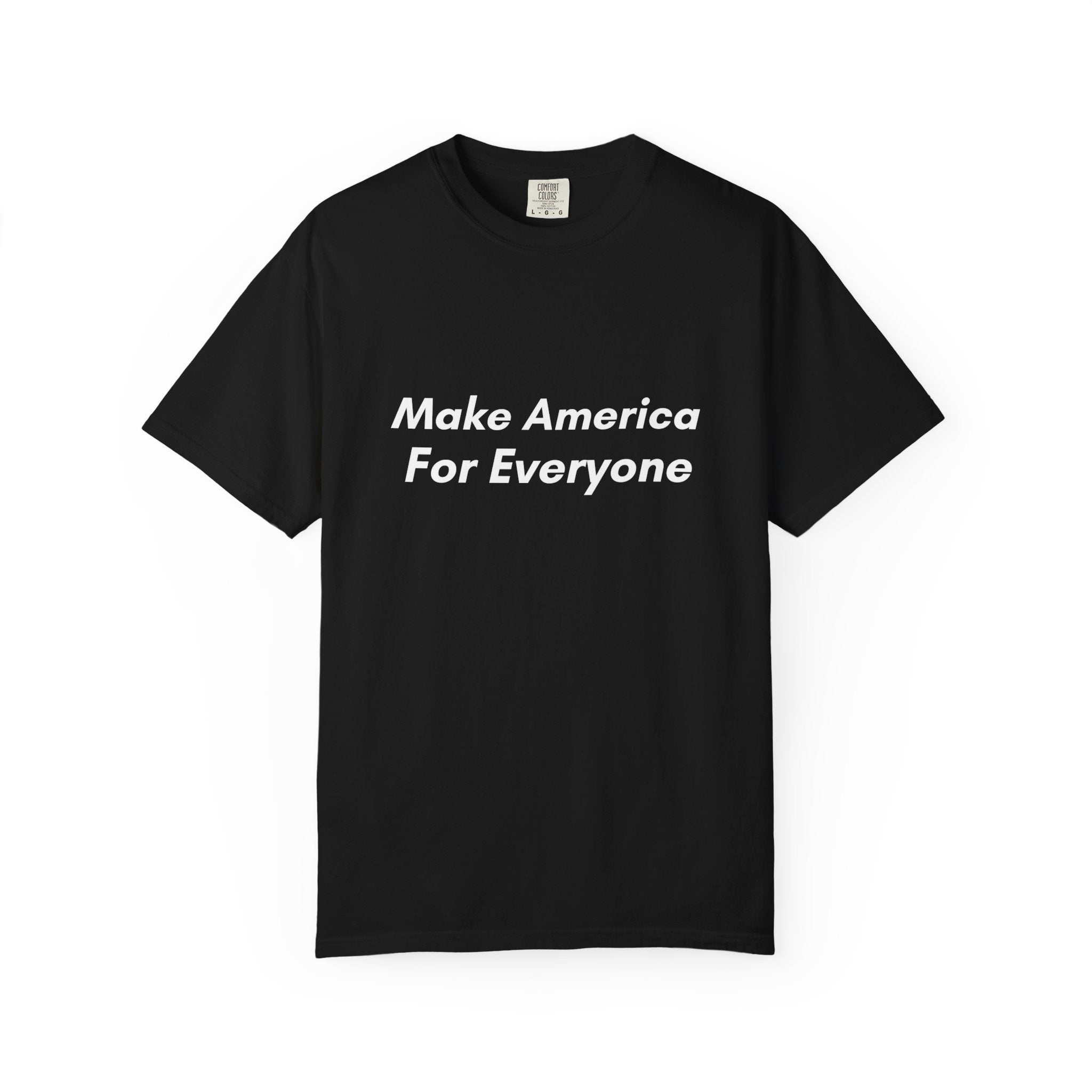 Make America For Everyone Tee on Comfort Colors Shirt