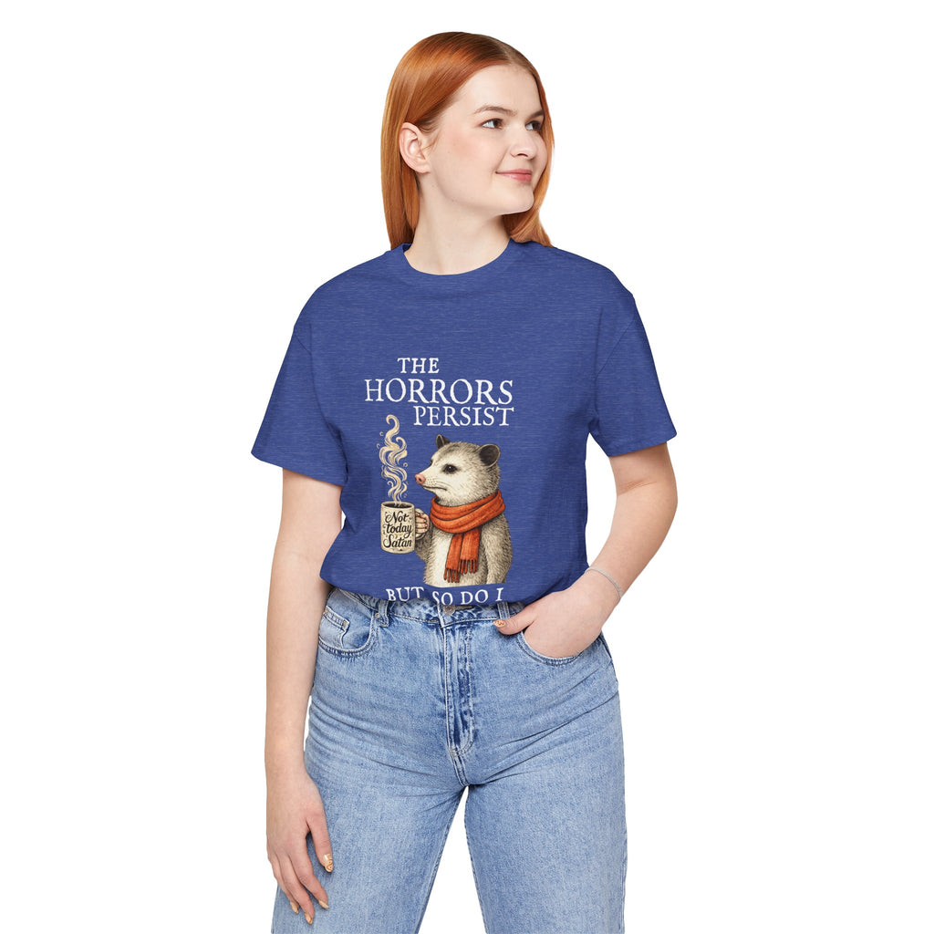 The Horrors Persist But So Do I Possum T-shirt