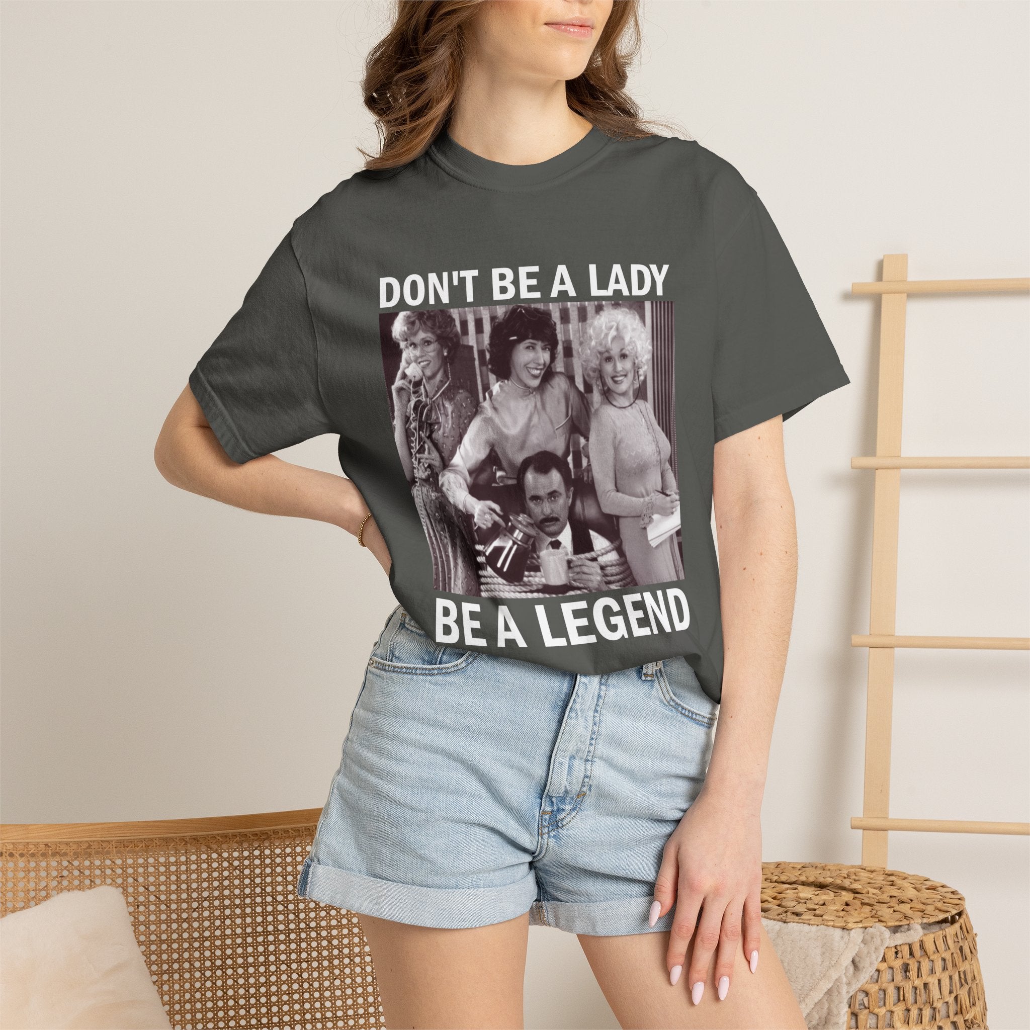 Don’t Be a Lady Be a Legend 9 to 5 Comfort Colors T-Shirt