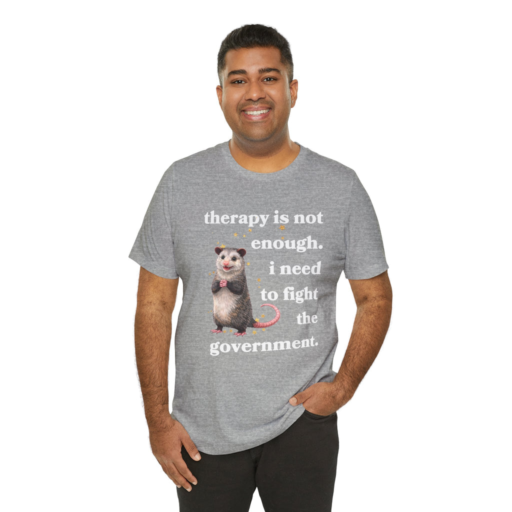 therapy is not enough. i need to fight the government Bella + Canvas T-shirt