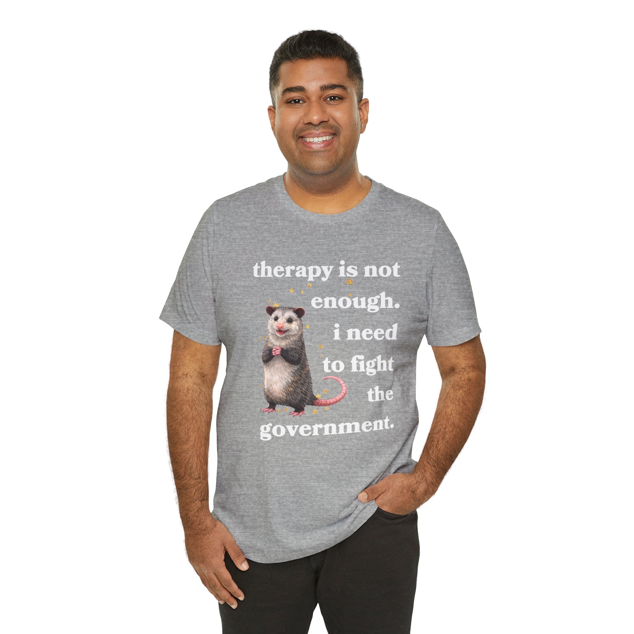therapy is not enough. i need to fight the government Bella + Canvas T-shirt