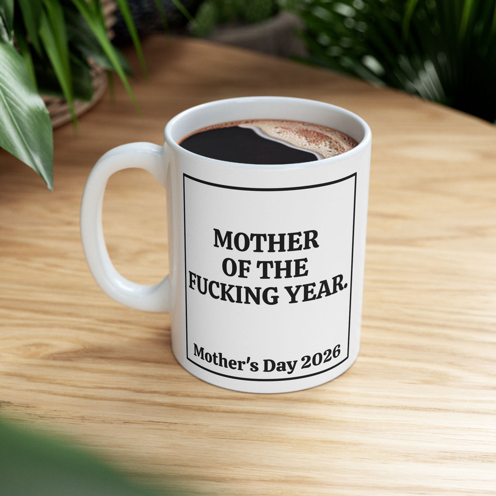 Mother of the Fucking Year Mother's Day Coffee Mug (11oz & 15oz)