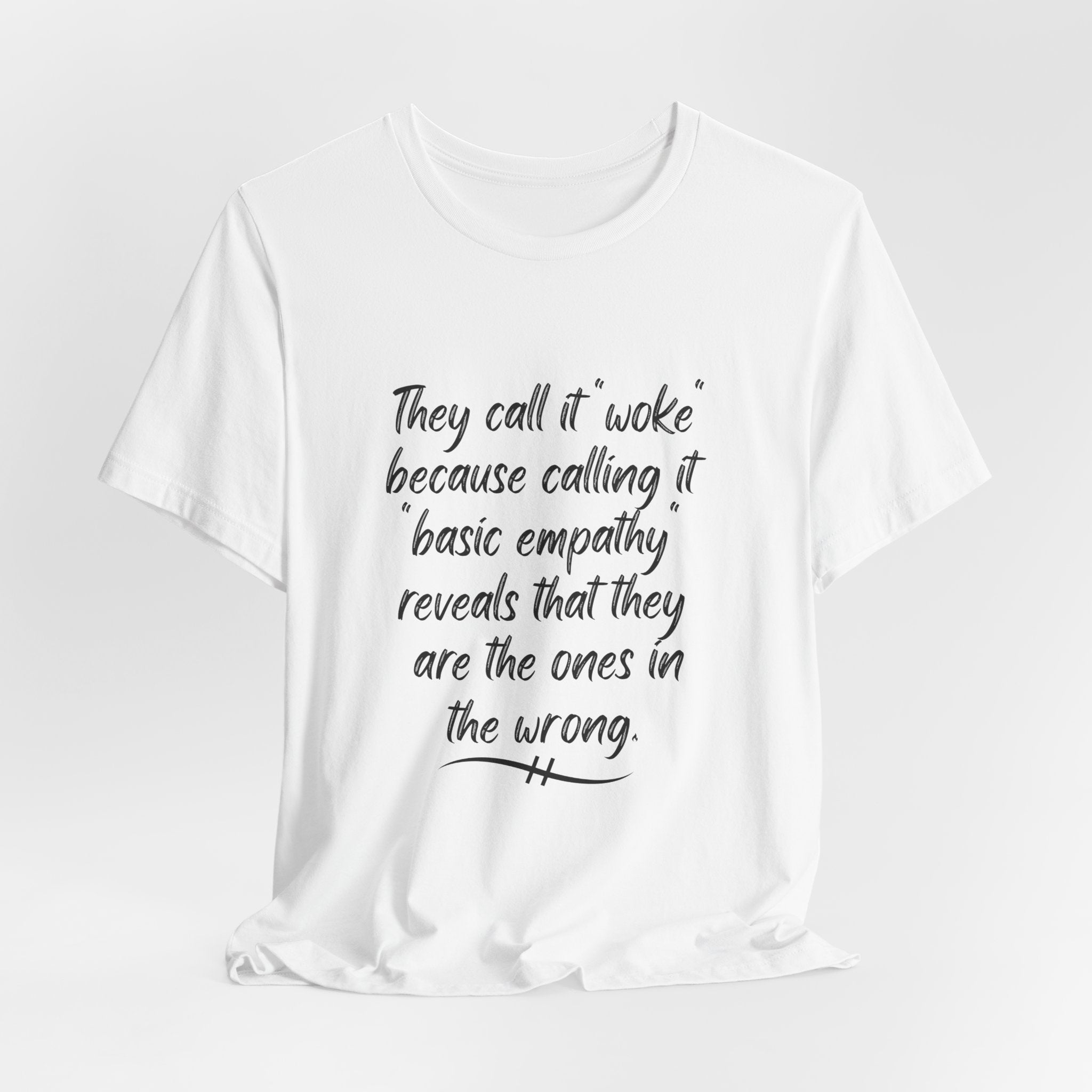 They Call It "Woke" - Basic Empathy Statement Tee on Bella + Canvas Shirt