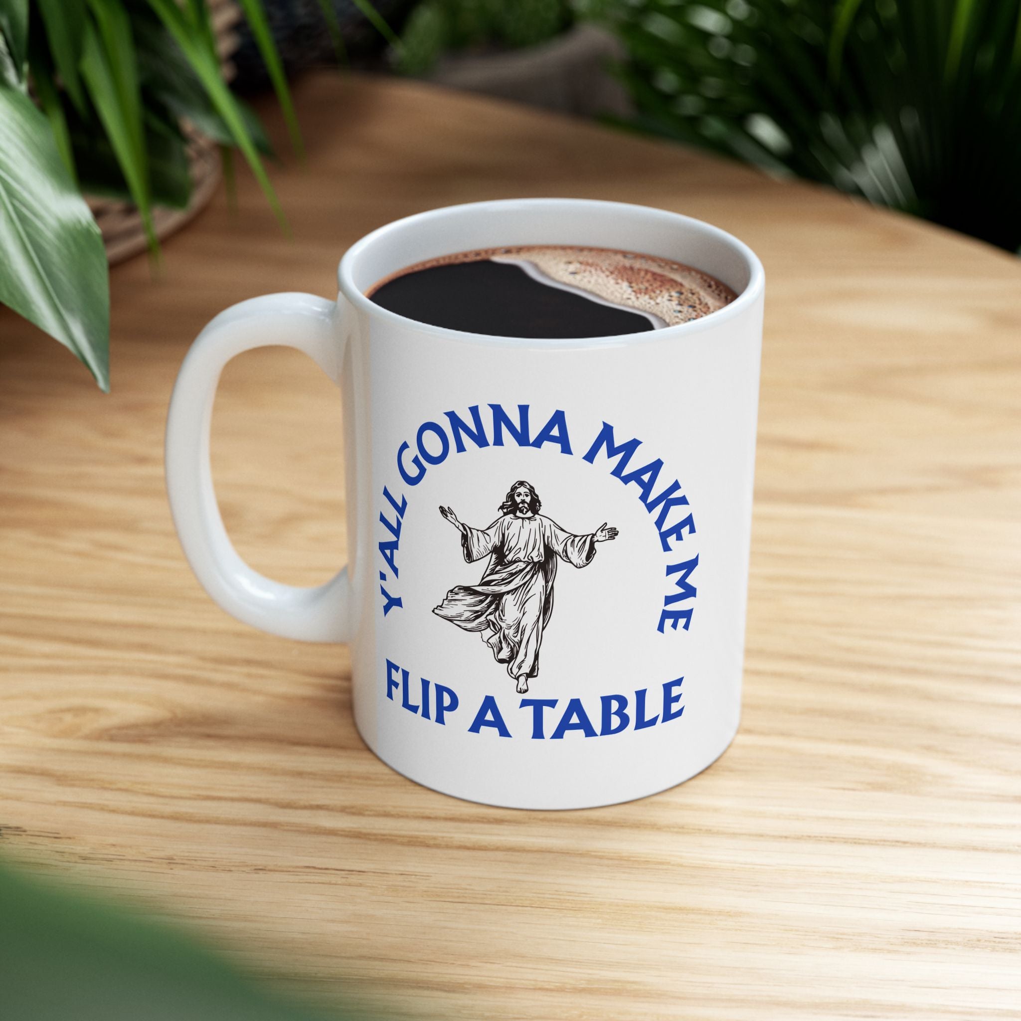 Funny Jesus Coffee Mug — “Y'all Gonna Make Me Flip A Table” Ceramic Mug (11oz & 15oz)