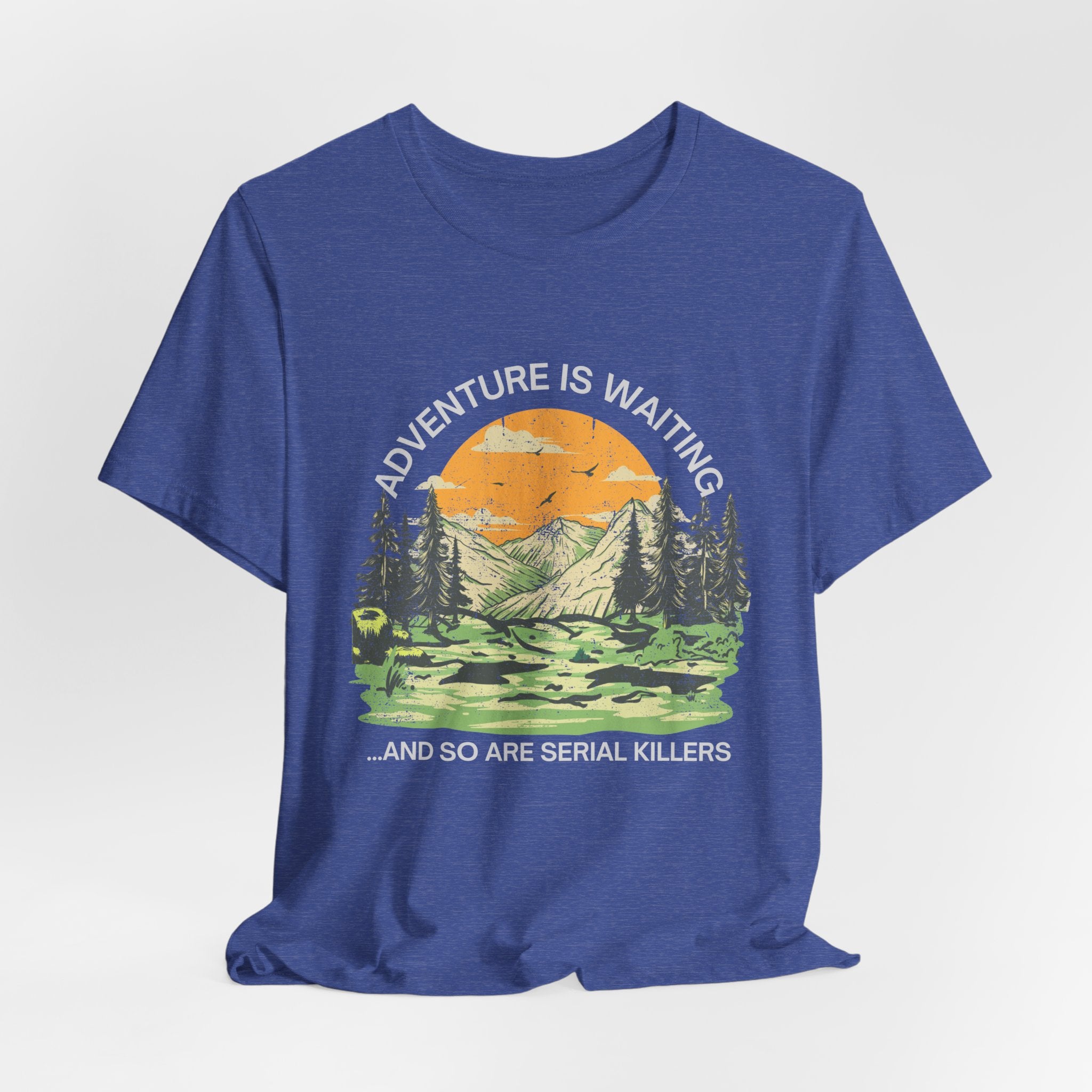 Adventure Is Waiting… And So Are Serial Killers T‑Shirt