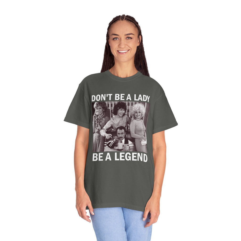 Don’t Be a Lady Be a Legend 9 to 5 Comfort Colors T-Shirt