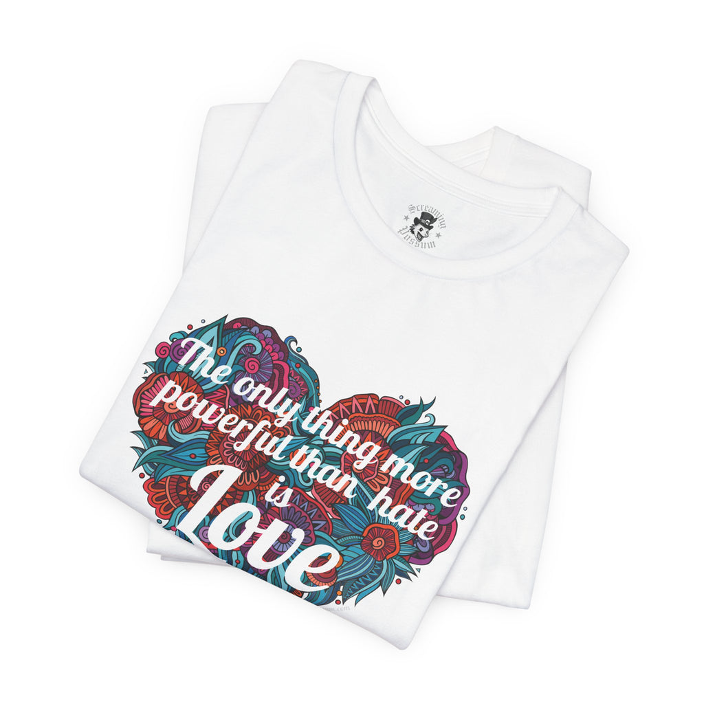 The Only Thing More Powerful Than Hate is Love Bella + Canvas T-Shirt