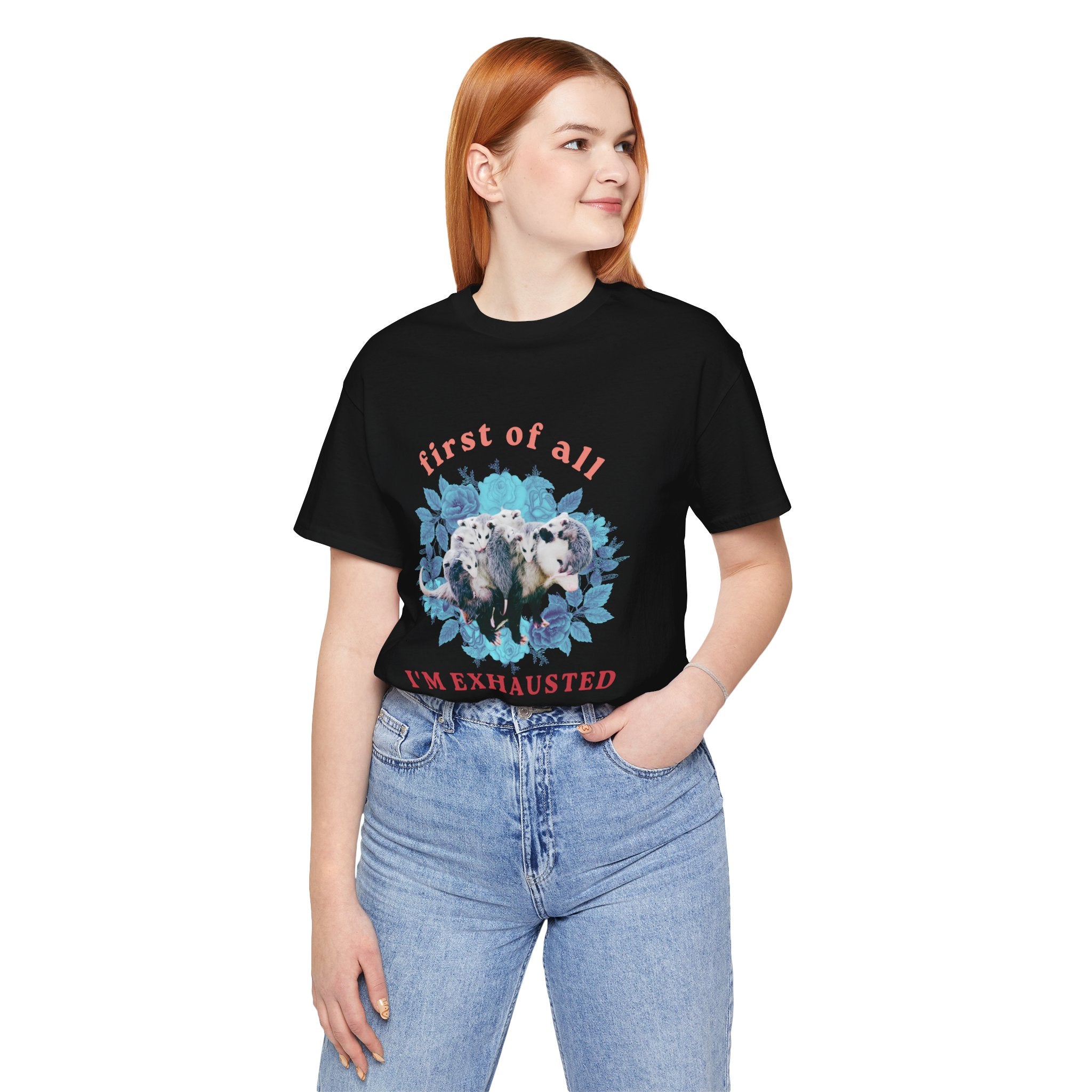 First of All I'm Exhausted Floral Possum Bella + Canvas T-Shirt