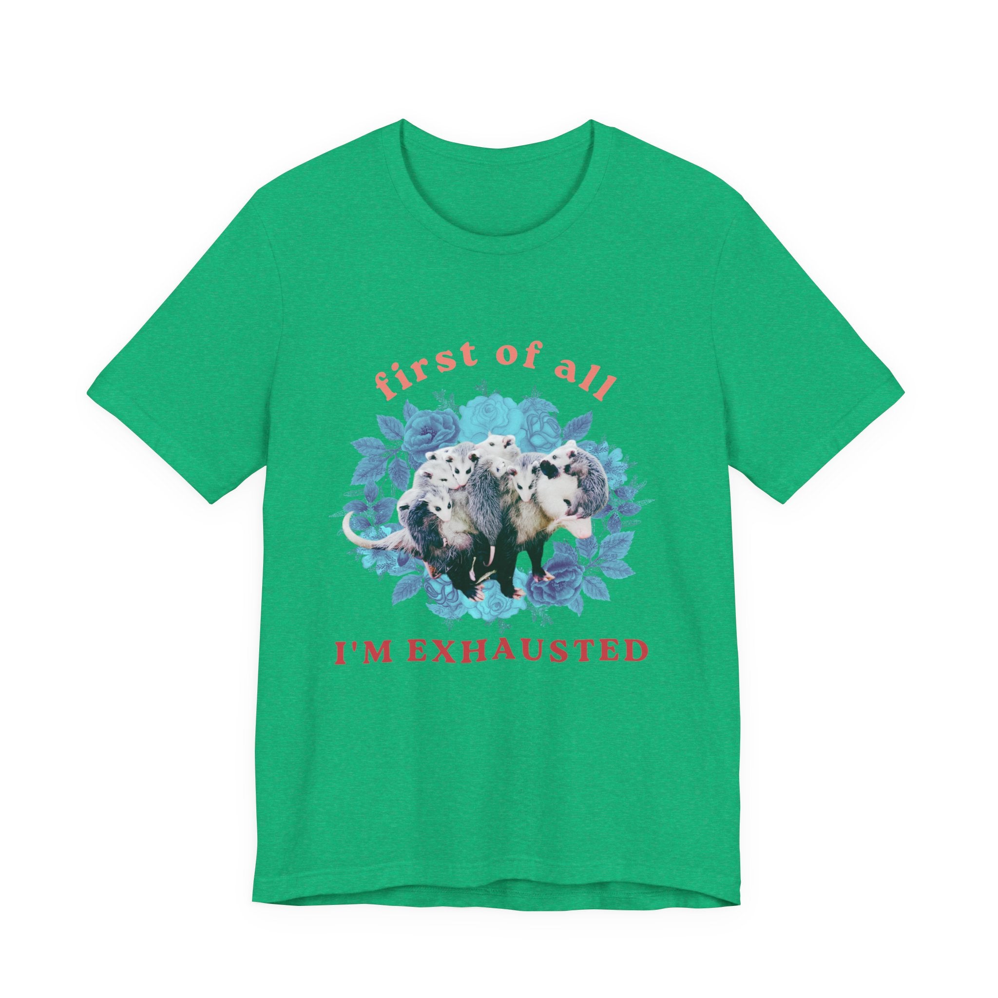 First of All I'm Exhausted Floral Possum Bella + Canvas T-Shirt