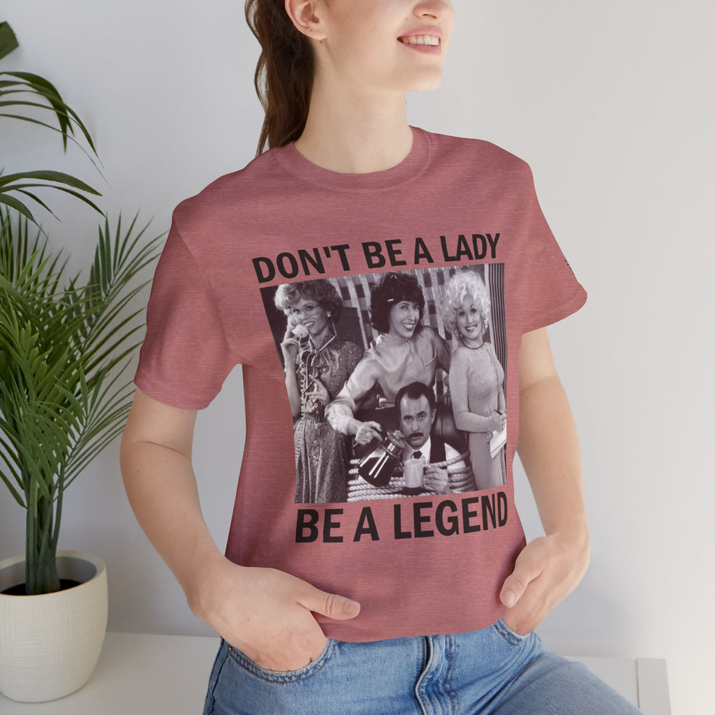 Don't Be a Lady — Be a Legend Tee