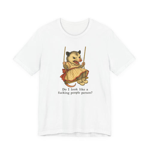 Do I Look Like a Fucking People Person? Possum Bella + Canvas T-shirt