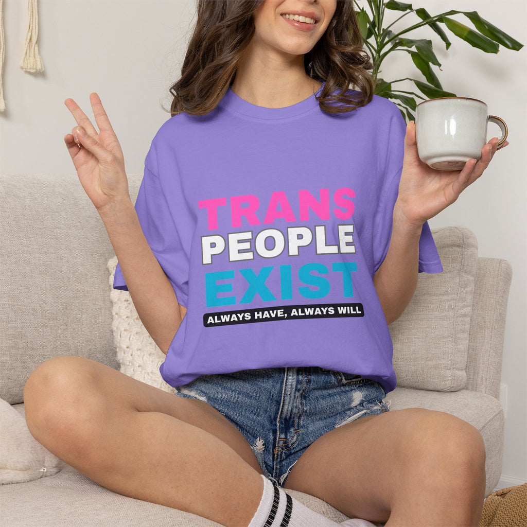 Trans People Exist Comfort Colors T-Shirt
