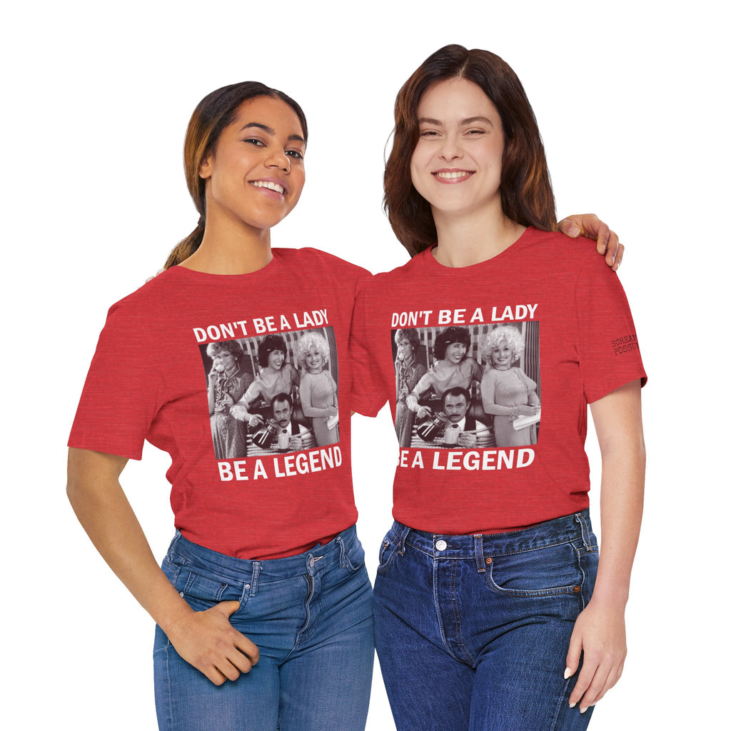Don't Be a Lady — Be a Legend Tee