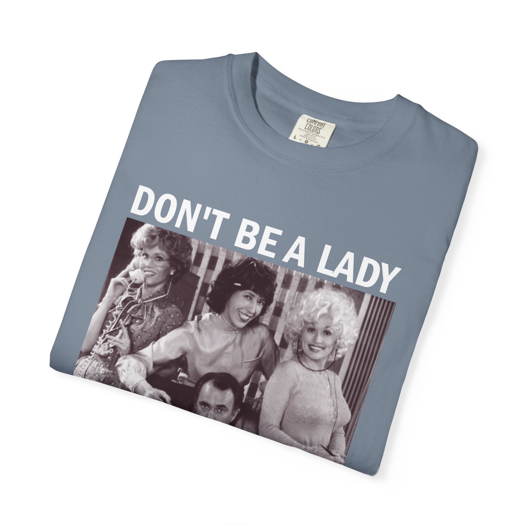 Don’t Be a Lady Be a Legend 9 to 5 Comfort Colors T-Shirt