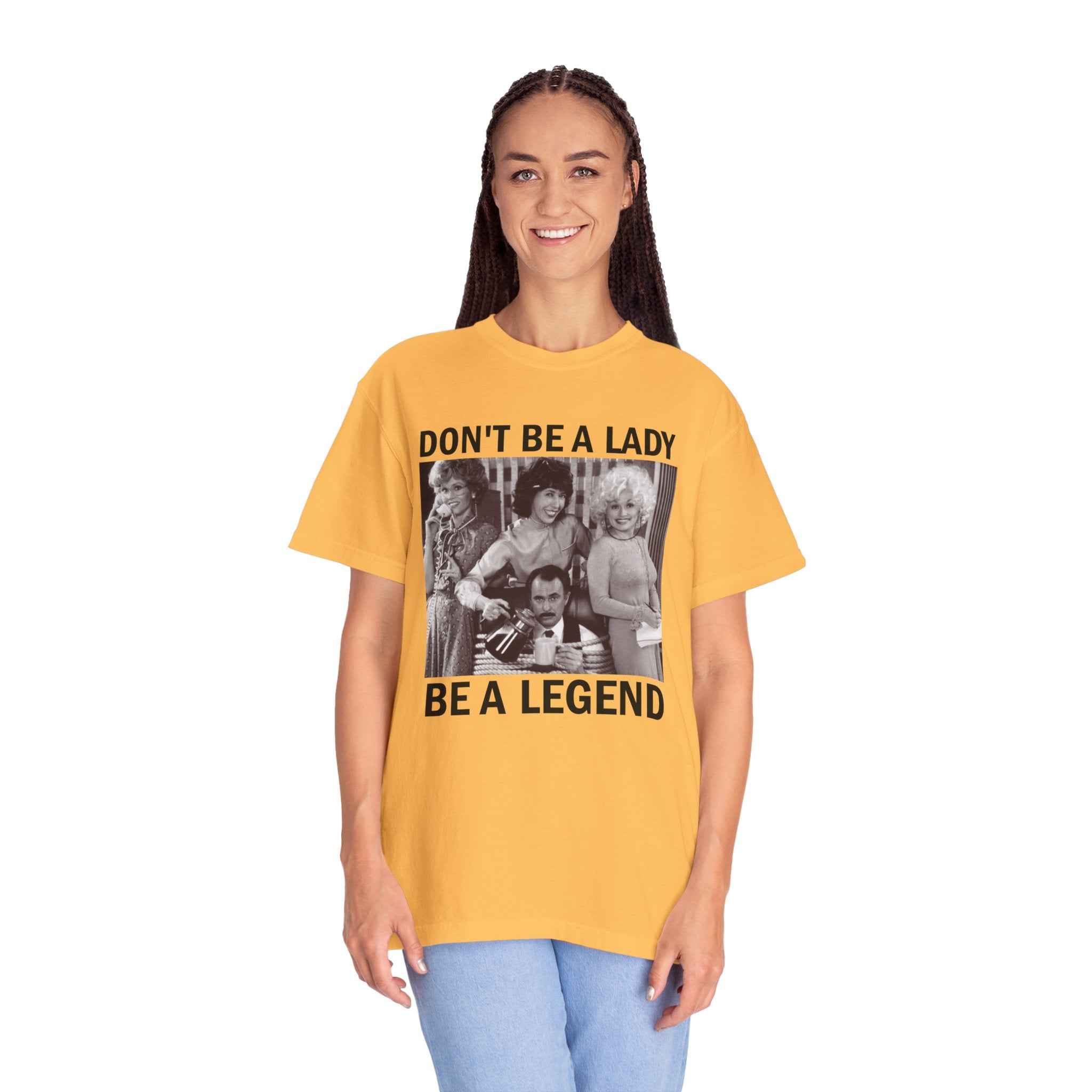 Don’t Be a Lady Be a Legend 9 to 5 Comfort Colors T-Shirt