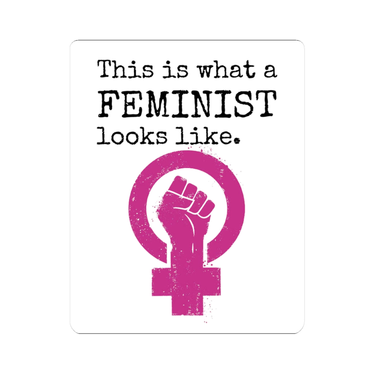 Feminist Symbol Kiss-Cut Sticker — "This is what a FEMINIST looks like."