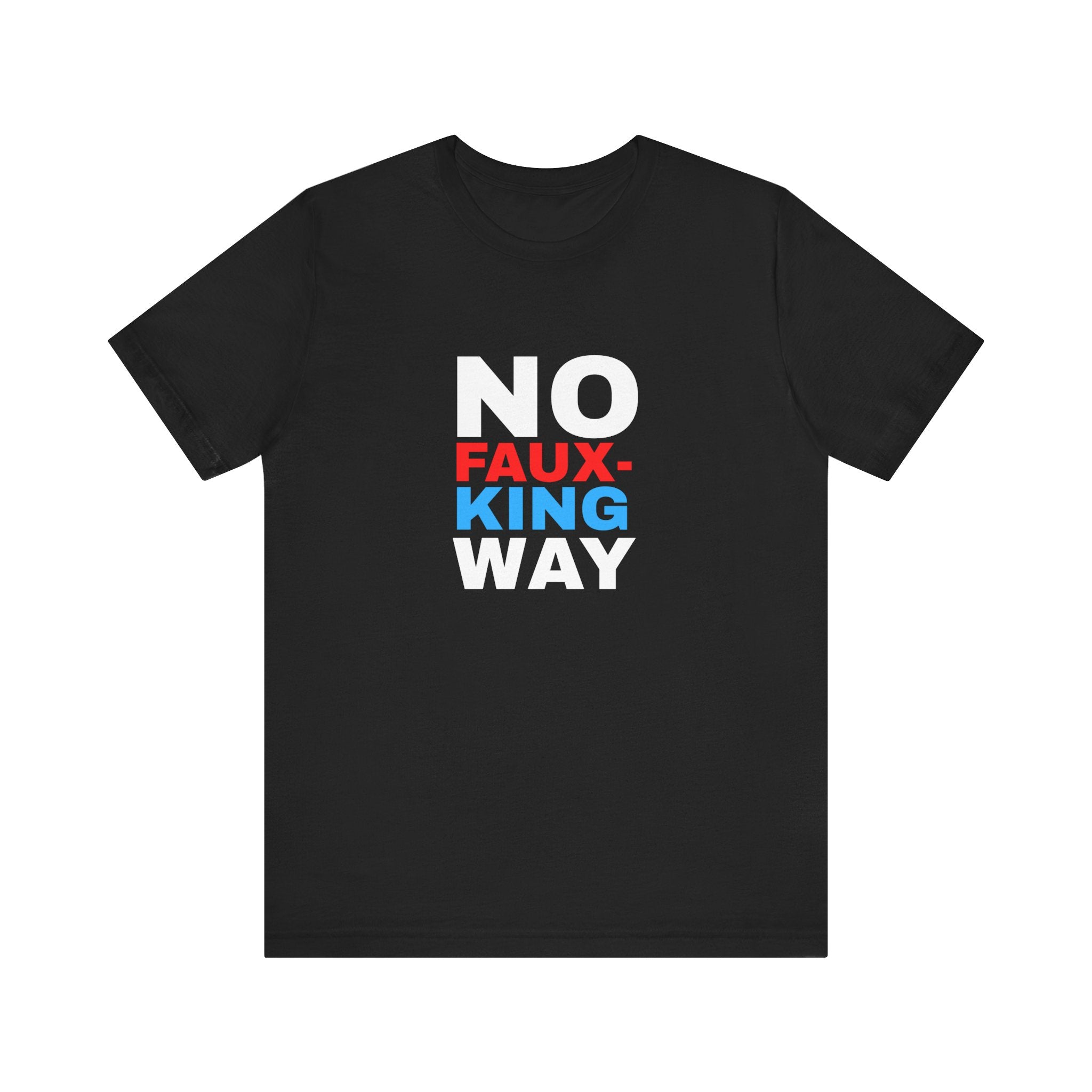 No Faux-King Way Kings Day Protest Tee — Political Protest T-Shirt