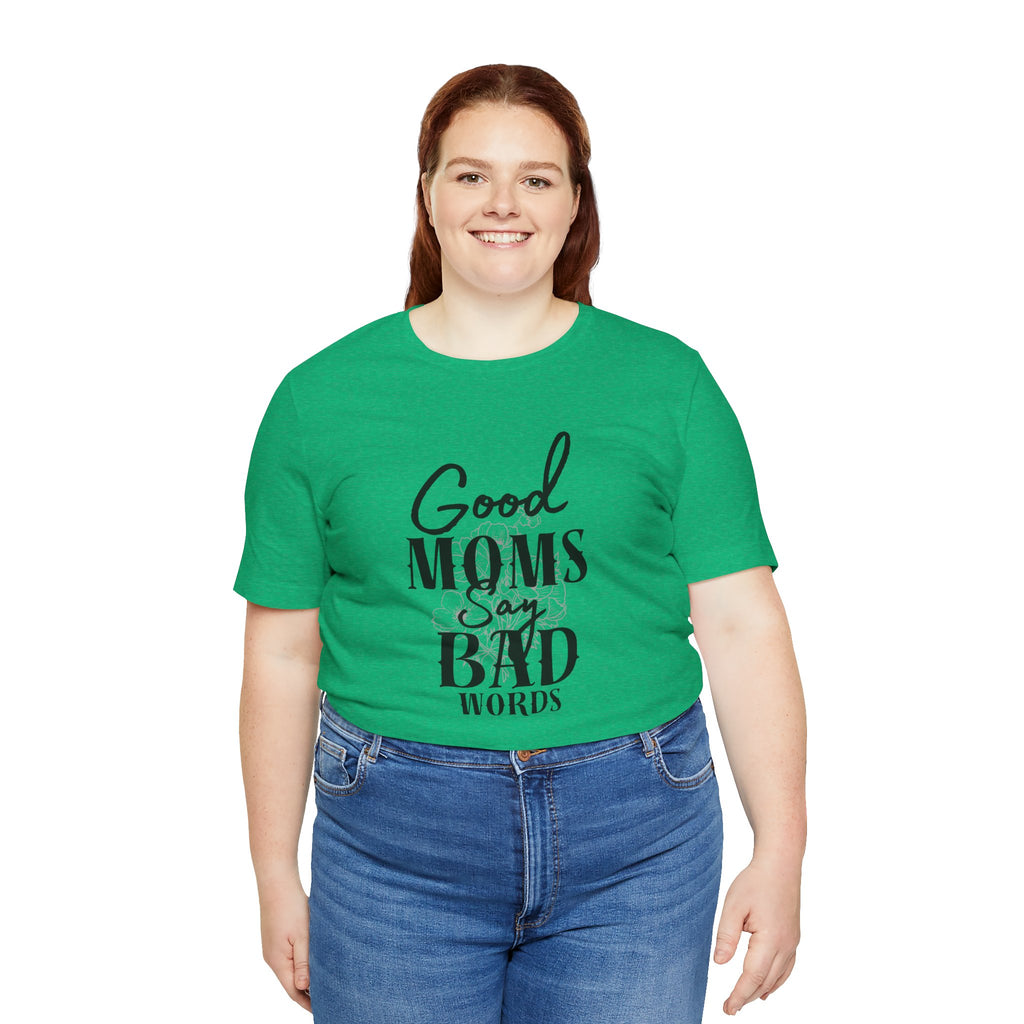 Good Moms Say Bad Words Bella + Canvas T-Shirt