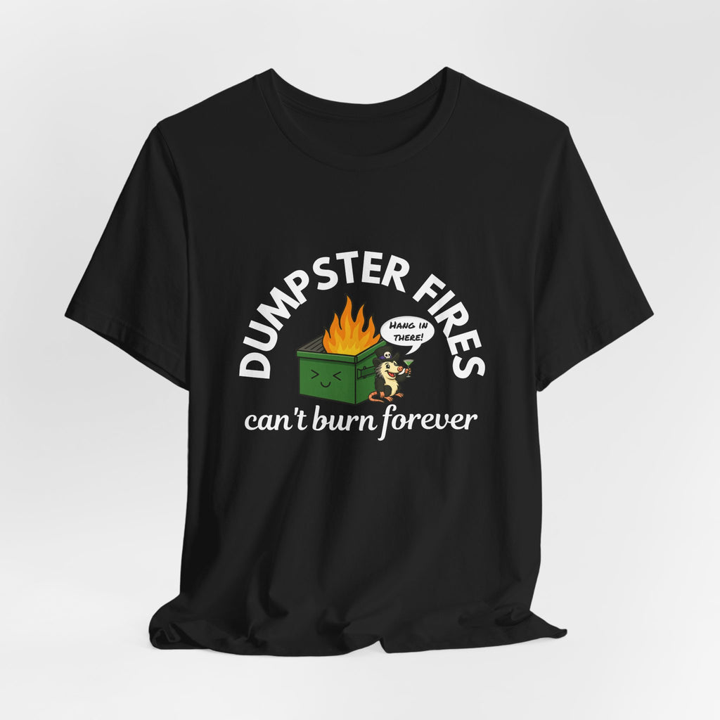 Dumpster Fires Can't Burn Forever Bella + Canvas T-Shirt
