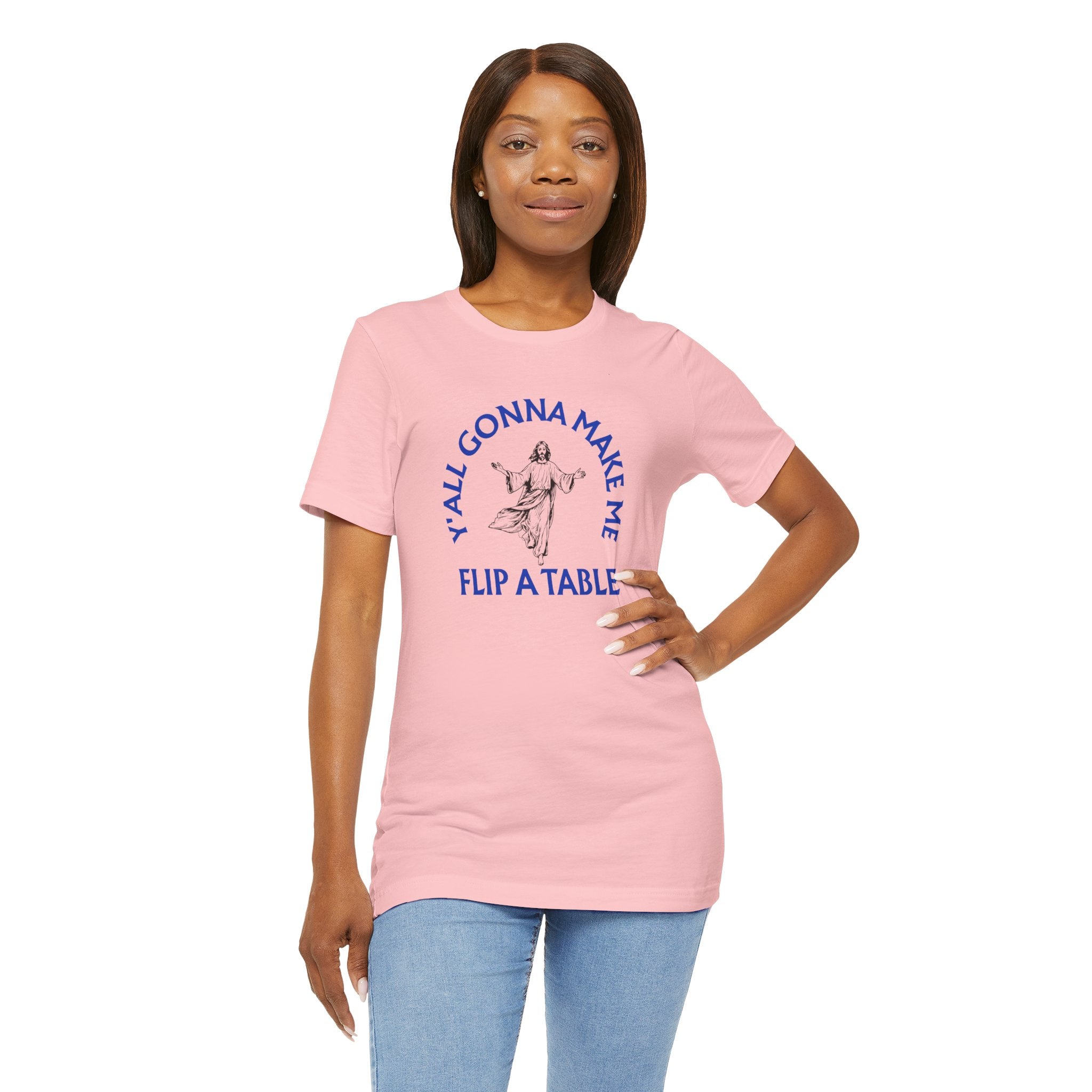 Jesus Y'all Gonna Make Me Flip A Table - Funny Jesus T-Shirt