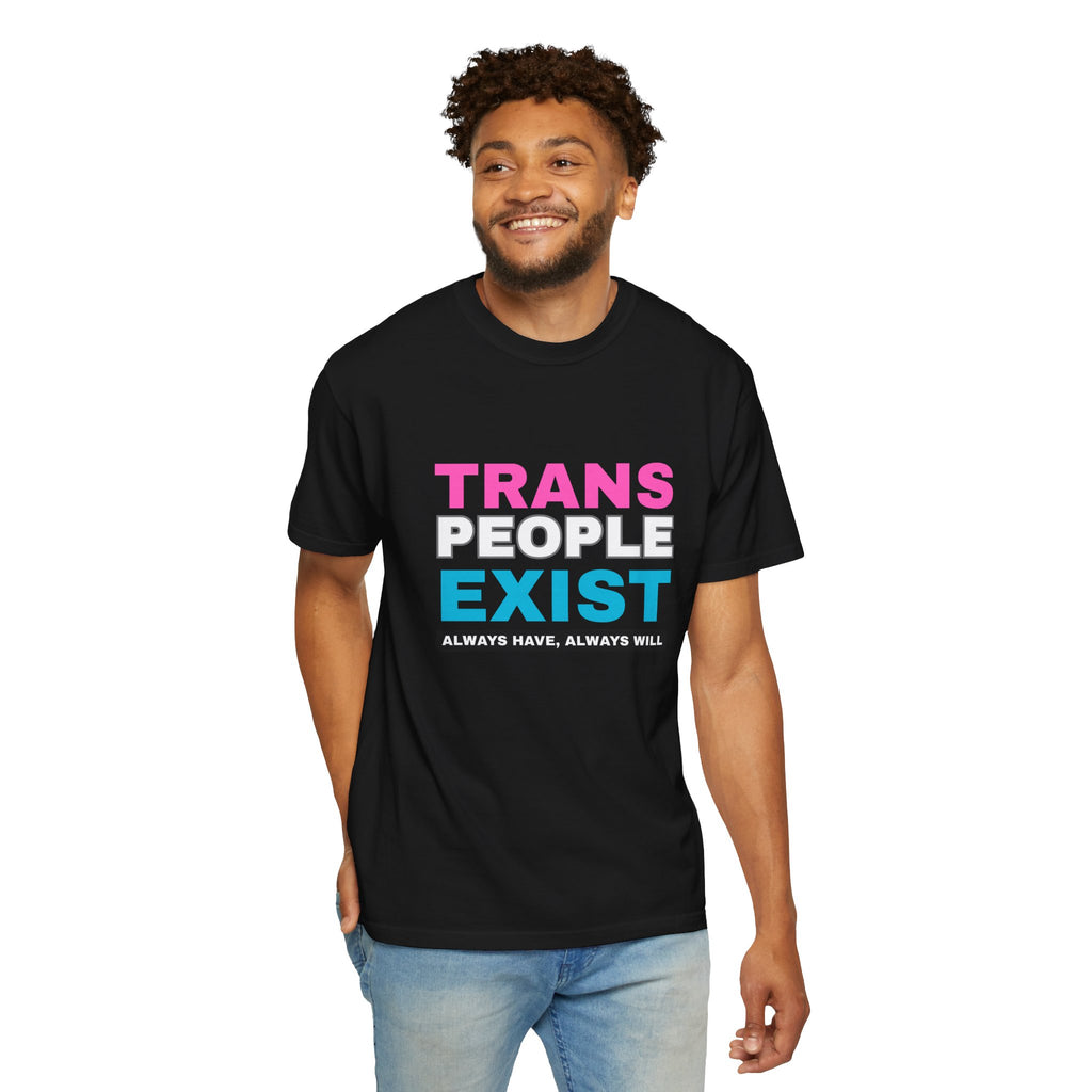 Trans People Exist Comfort Colors T-Shirt