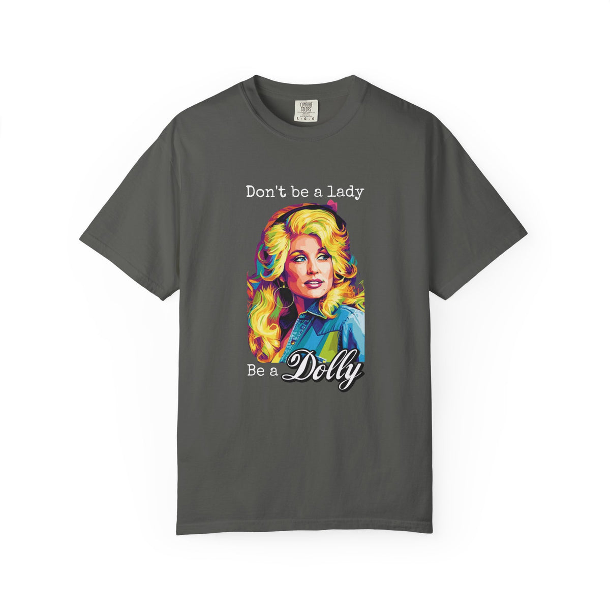 Don’t Be a Lady Be a Dolly Comfort Colors T-shirt | Retro Feminist Vintage Shirt
