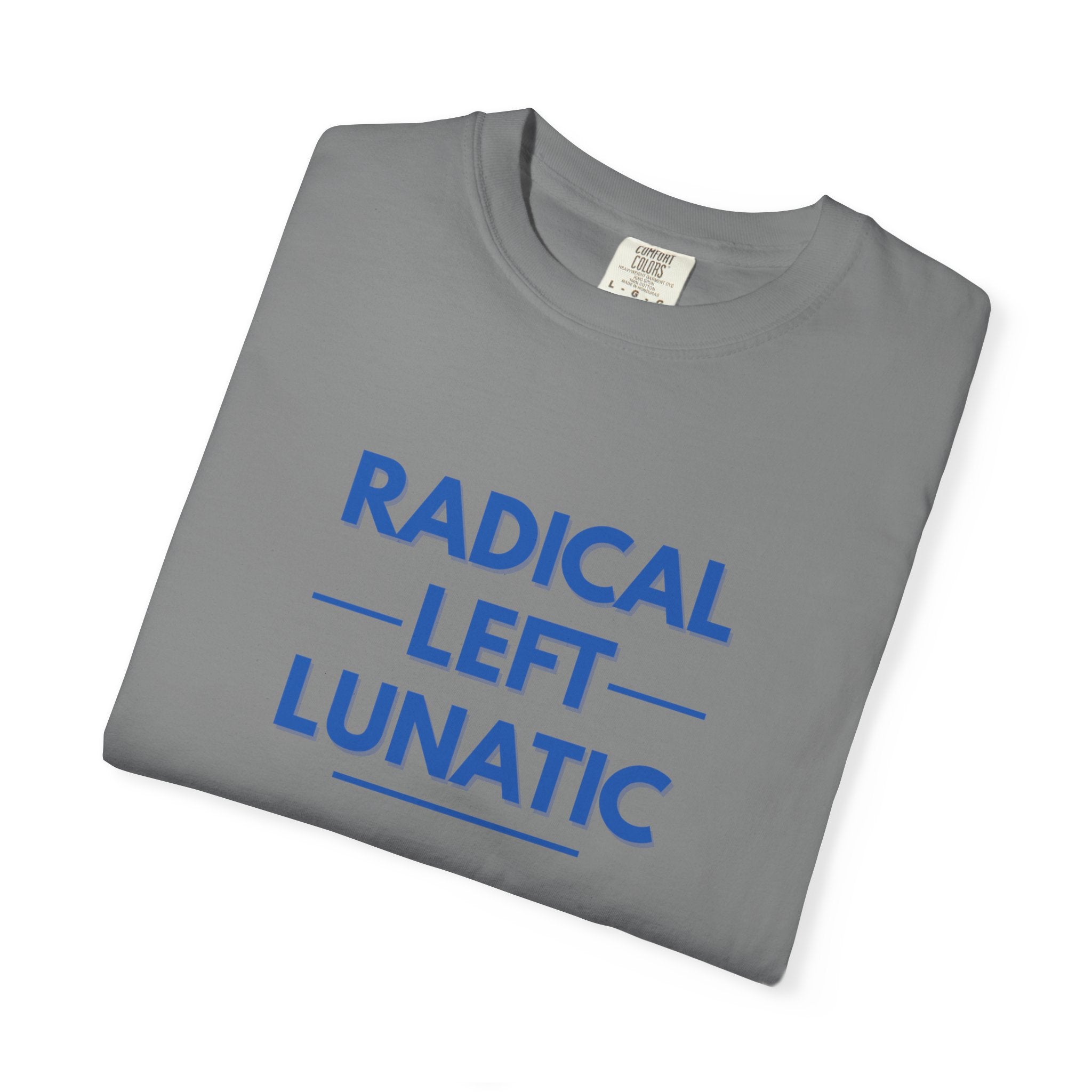 Radical Left Lunatic Comfort Colors T-Shirt