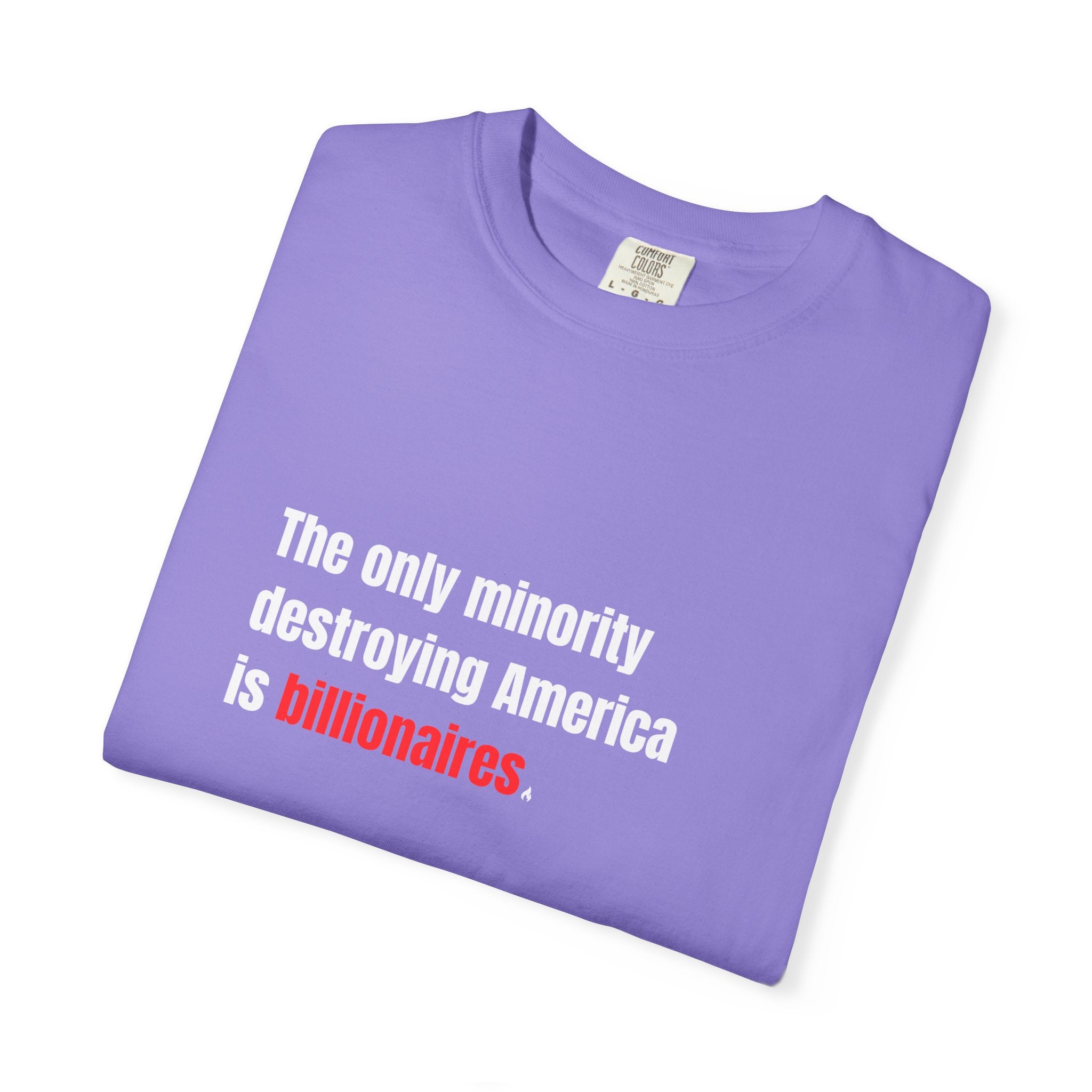 The Only Minority Destroying America is Billionaires Tee on Comfort Colors Shirt