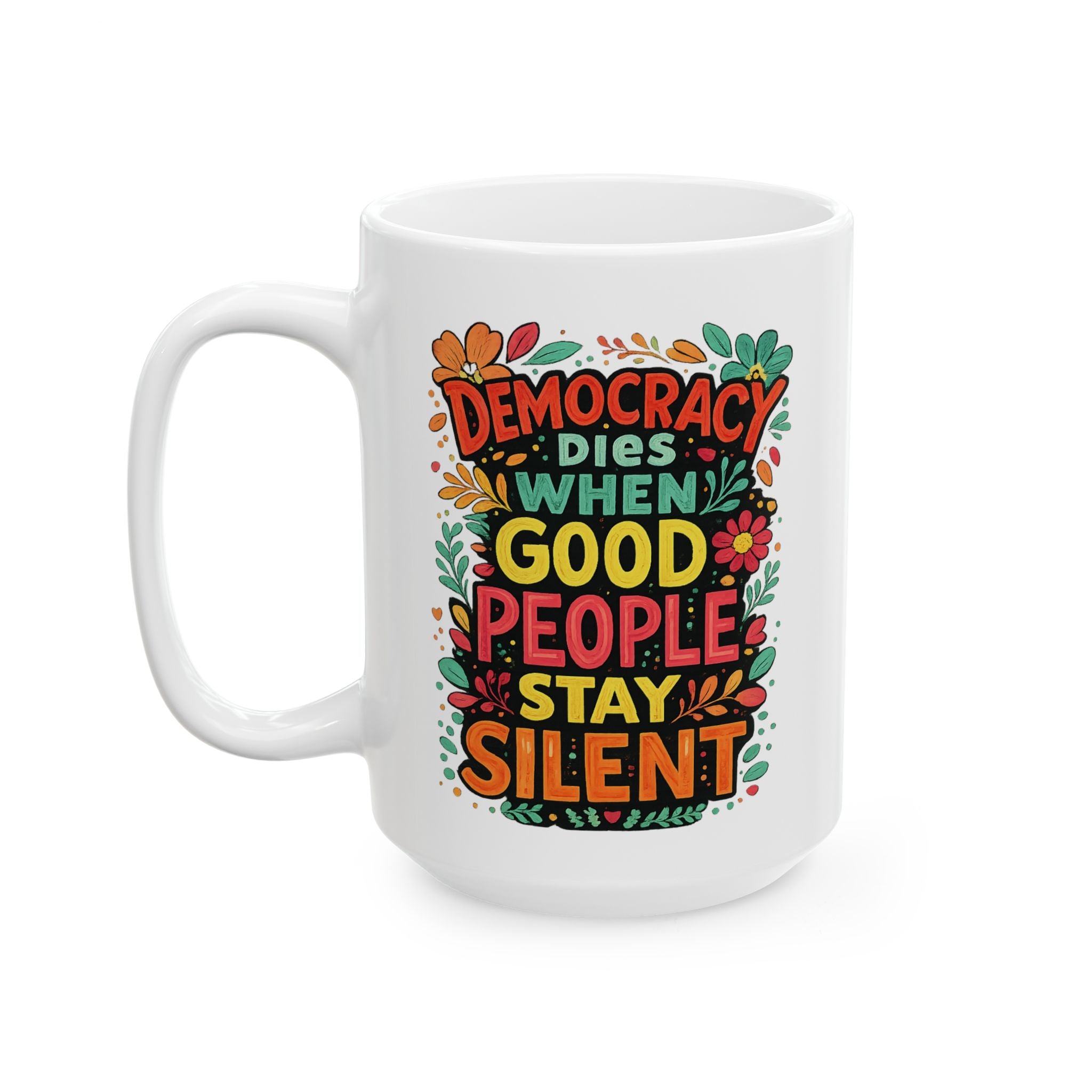 Democracy Dies When Good People Stay Silent Ceramic Coffee Mug