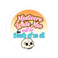 Mediocre White Men Will Be the Death of Us All Kiss-Cut Sticker