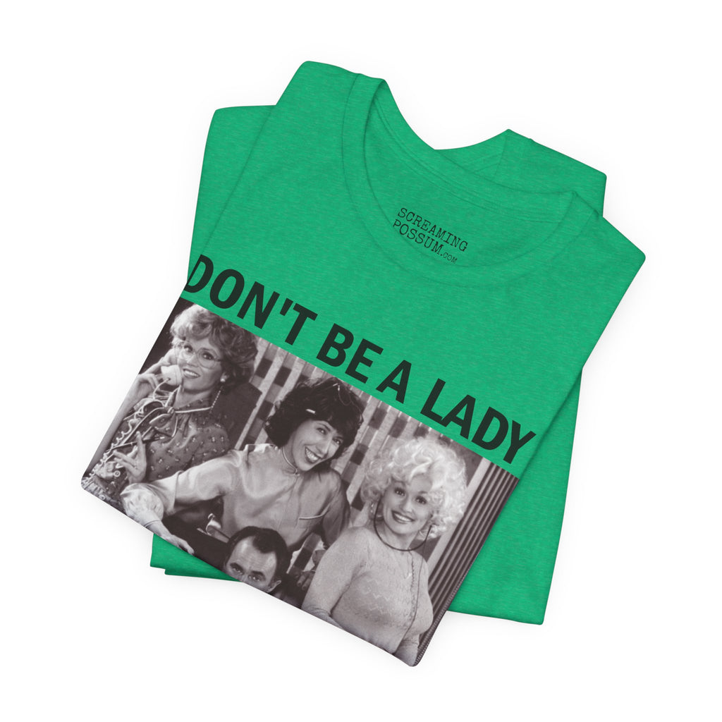 Don't Be a Lady — Be a Legend Tee