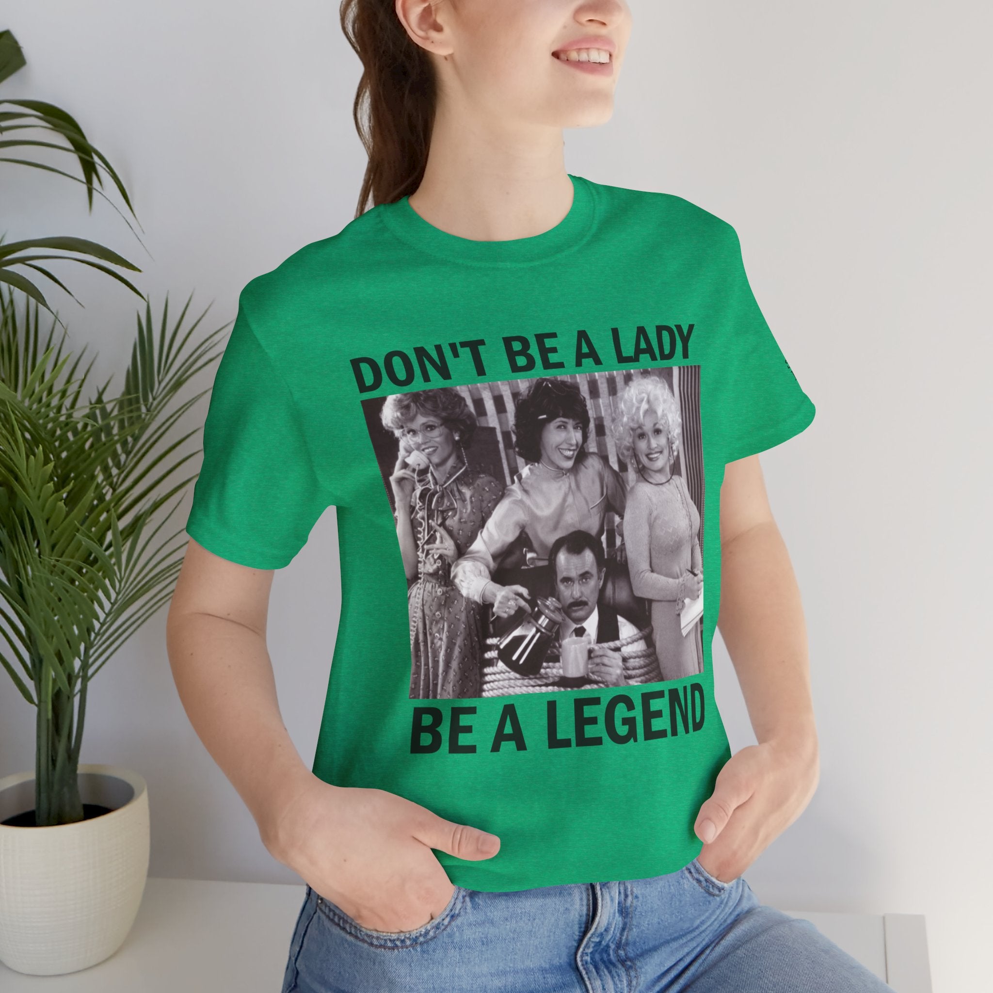 Don't Be a Lady — Be a Legend Tee