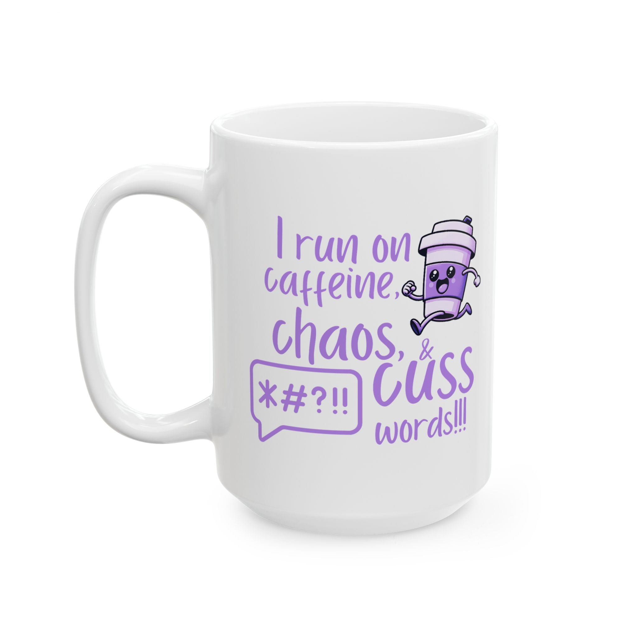I Run on Caffeine, Chaos, and Cuss Words! Ceramic Mug for Coffee Lovers, Funny Gift for Friends, Perfect for Birthdays and Everyday Fun
