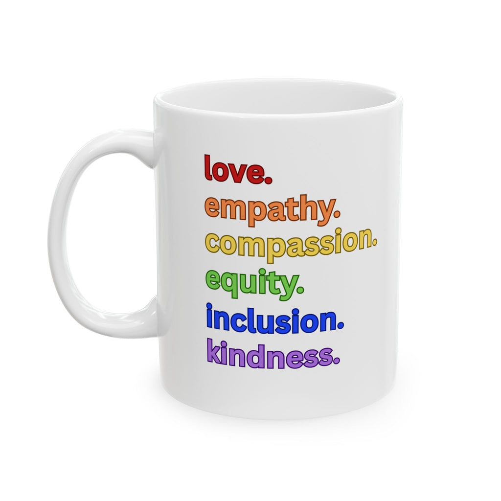 Mug - Love Empathy Compassion Equity Inclusion Kindness Ceramic Mug (11oz, 15oz)